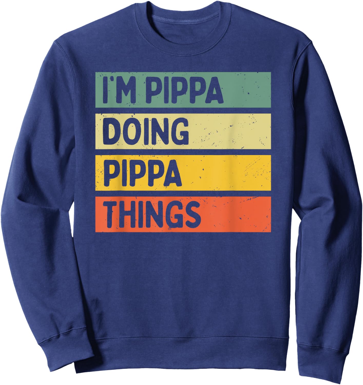 I'm Pippa Doing Pippa Things Funny Personalized Quote Sweatshirt - Sweatshirt | Navy