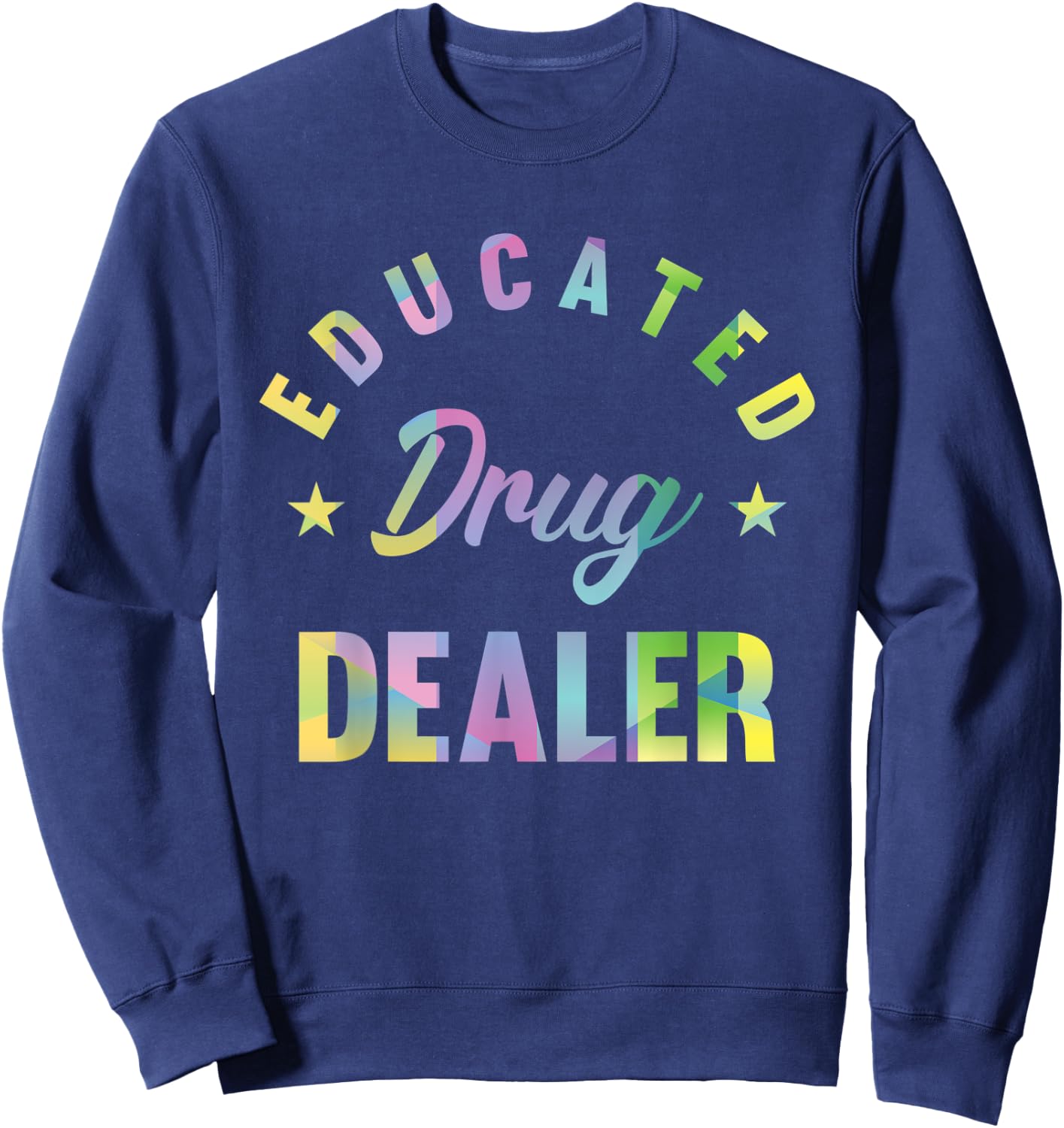Educated Drug Dealer Motive for a Pharmacist Sweatshirt - Sweatshirt | Navy