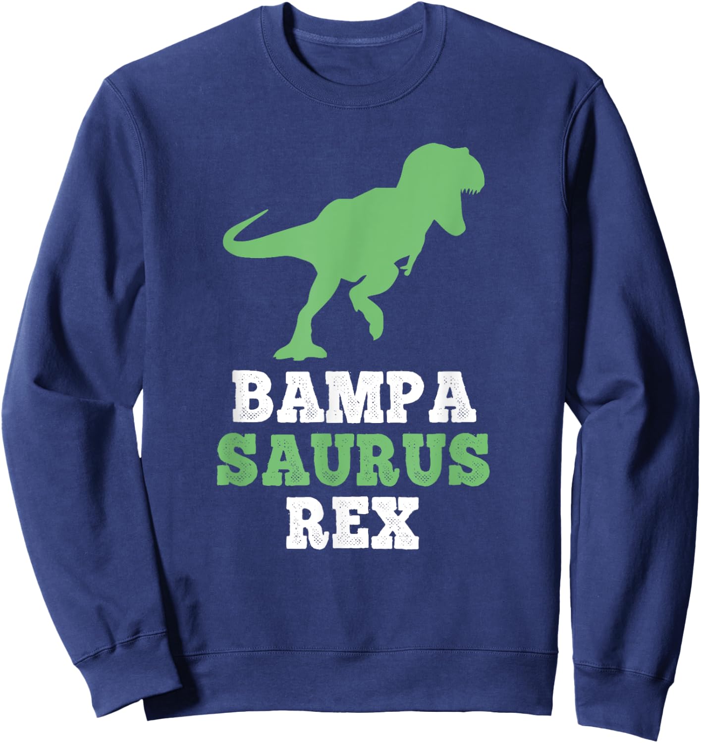 Bampa-Saurus Rex Dino Dinosaur Funny BampaSaurus Sweatshirt - Sweatshirt | Navy