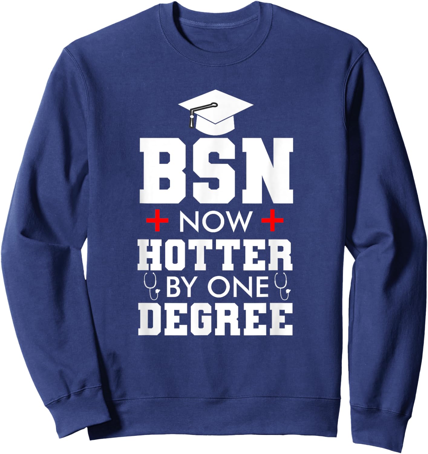 Nurse BSN Hotter By One Degree Graduation Gifts Women Men Sweatshirt - Sweatshirt | Navy