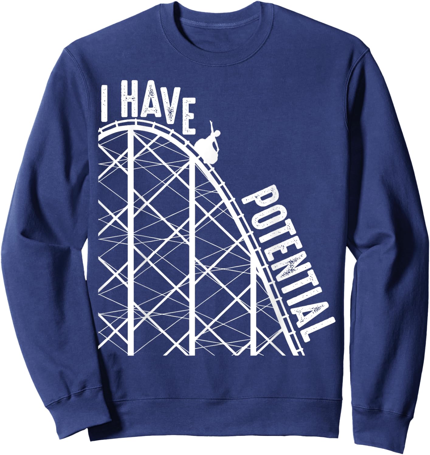 Funny I Have Potential | Cool Roller Coaster Physics Gift Sweatshirt - Sweatshirt | Navy