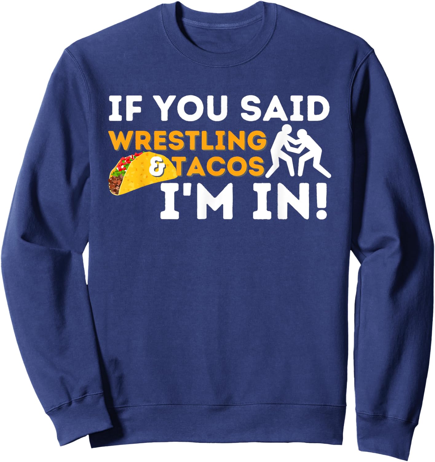 If You Said Wrestling & Tacos I'm In - Funny Wrestler Sweatshirt - Sweatshirt | Navy