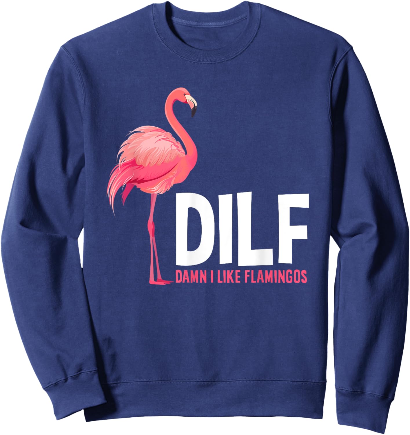 Damn I Like Flamingos DILF Funny Flamingo Lover Sweatshirt - Sweatshirt | Navy
