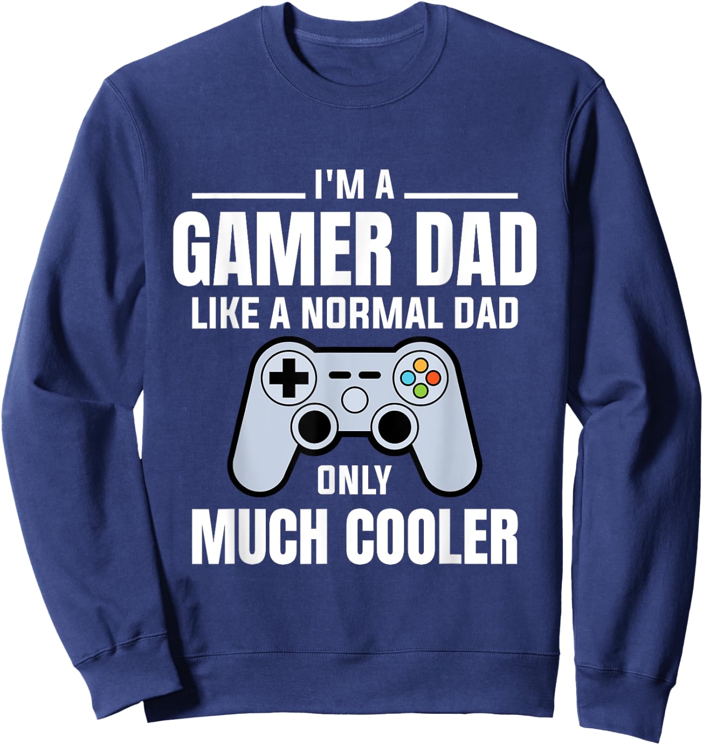 Gamer Dad Like A Normal Dad - Video Game Father Sweatshirt - Sweatshirt | Navy