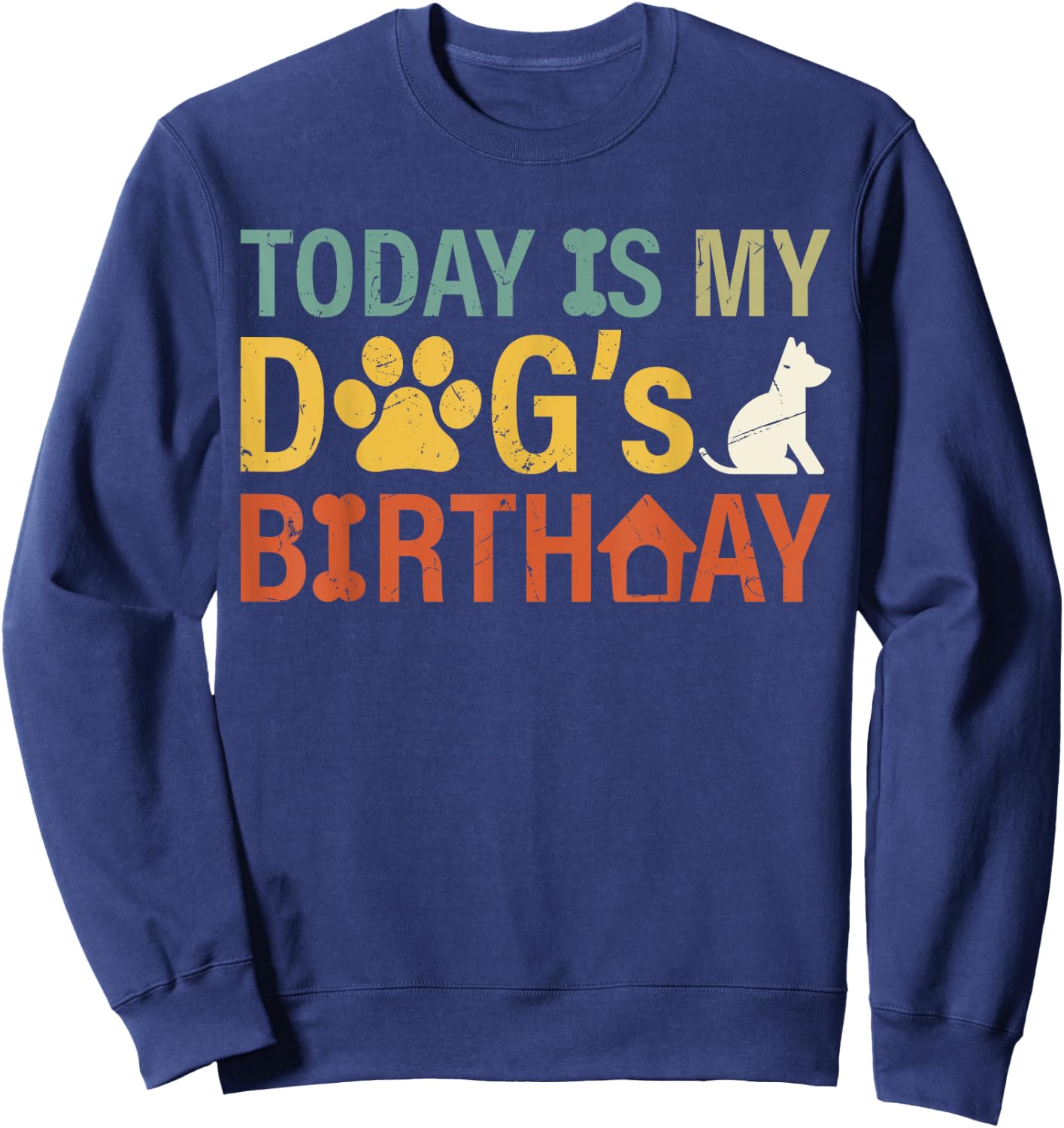 Today is My Dogs Birthday Boy Dog Mom Women Pet Owner Gifts Sweatshirt - Sweatshirt | Navy