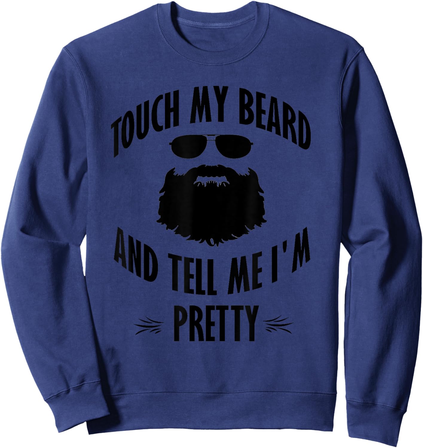 Bearded - Touch My Beard And Tell Me I'm Pretty Sweatshirt - Sweatshirt | Navy