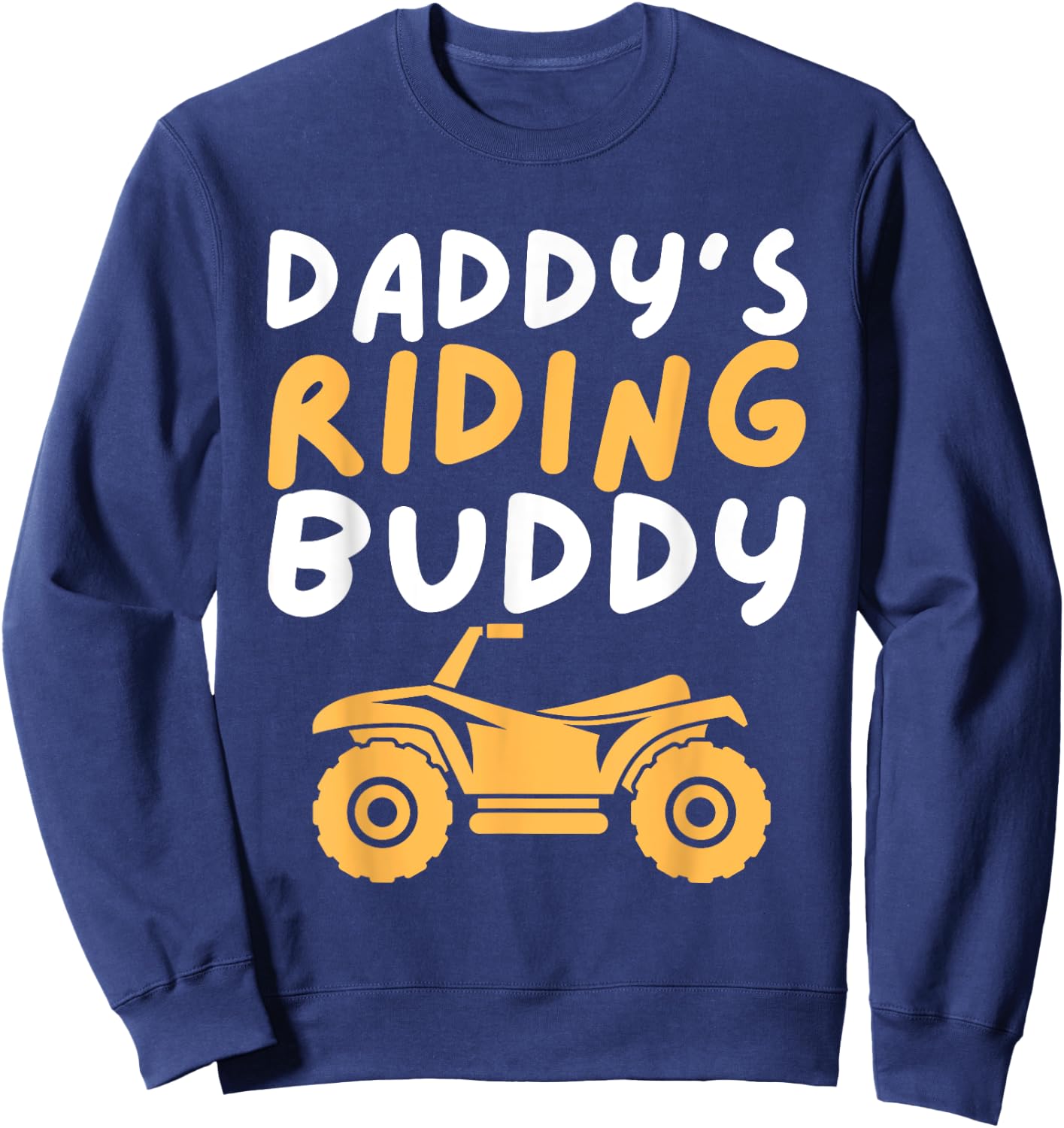 Daddy's Riding Buddy - Quad Biker ATV 4 Wheeler Gift Sweatshirt - Sweatshirt | Navy