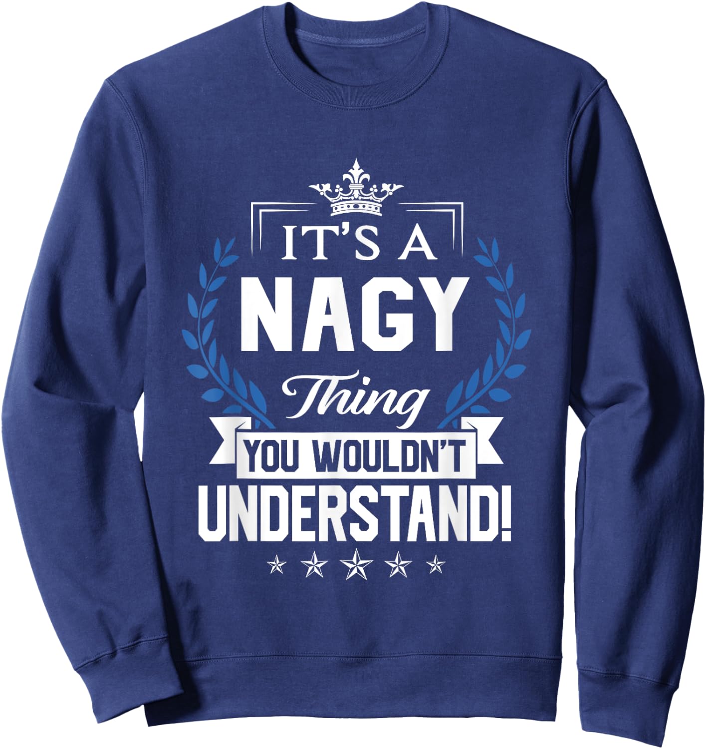 Nagy Name - Nagy Thing Name You Wouldn't Understand Sweatshirt - Sweatshirt | Navy