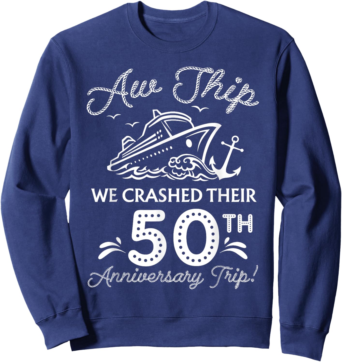We Crashed Their 50th Anniversary Cruise Matching Family Sweatshirt - Sweatshirt | Navy
