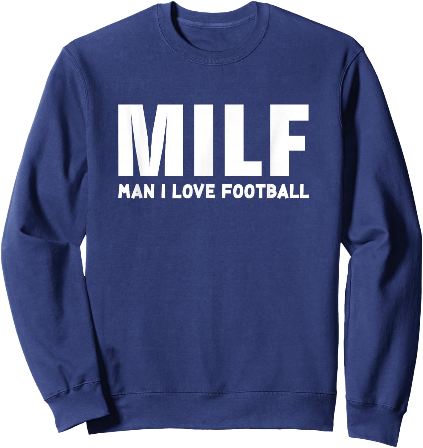 I Love Football Man Milf - Funny Football Sweatshirt - Sweatshirt | Navy