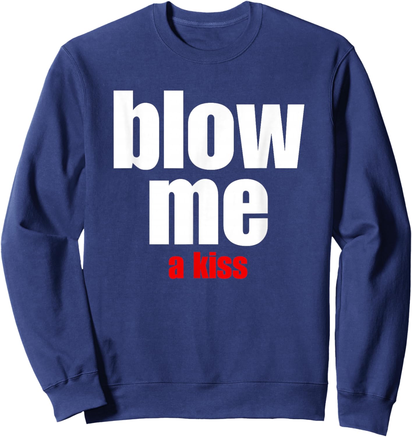 Blow Me a Kiss Fun Design for Being With Friends Sweatshirt - Sweatshirt | Navy