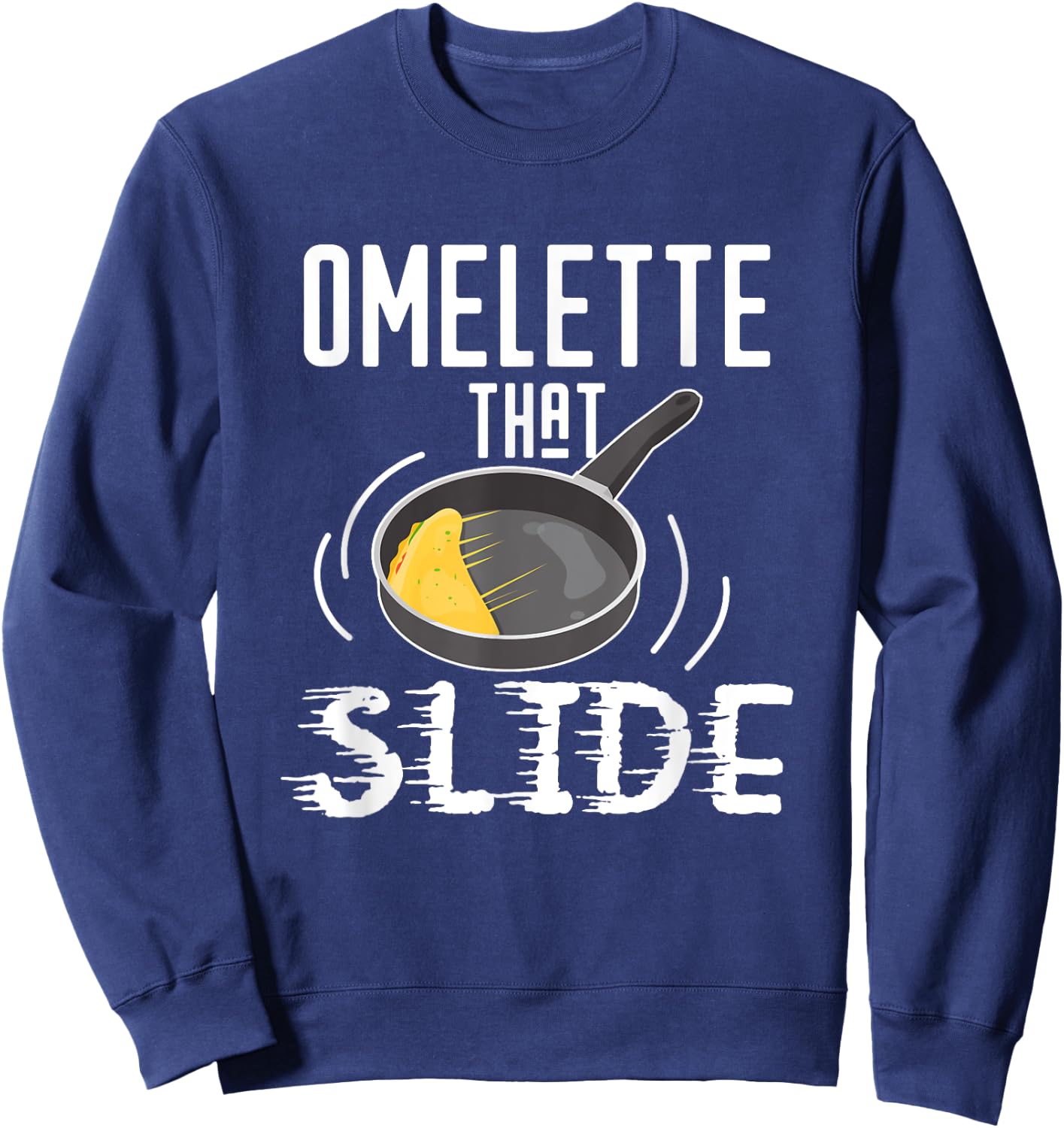 Omelette That Slide Funny Breakfast Egg Pun Sweatshirt - Sweatshirt | Navy