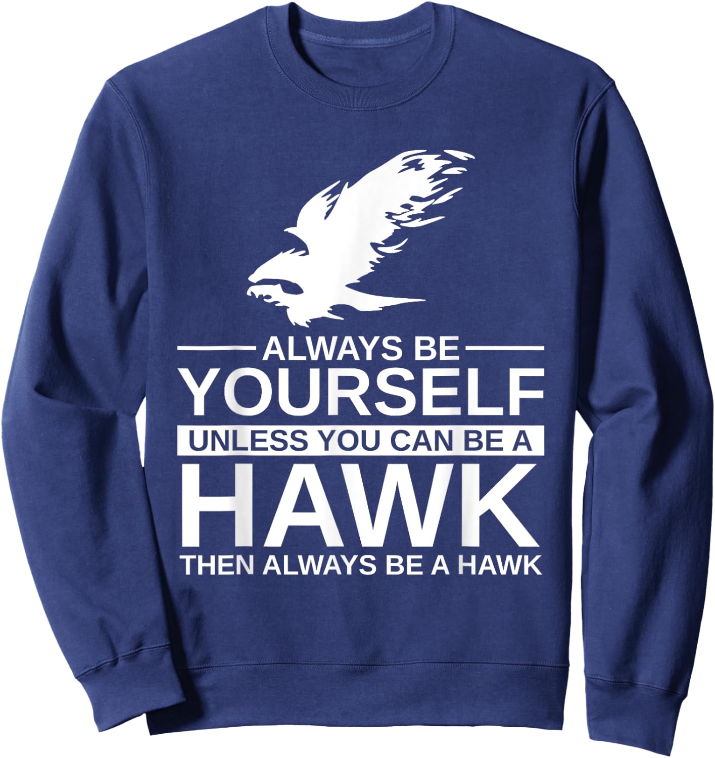 Cool Wild Hawk Lovers Funny Goshawk Gift Designs Always Be Yourself Unless You Can Be A Hawk , Women, Kids, Girls - Black, Short Sleeve, Classic Fit, -Adults, Cotton, Polyester Sweatshirt - Sweatshirt | Navy