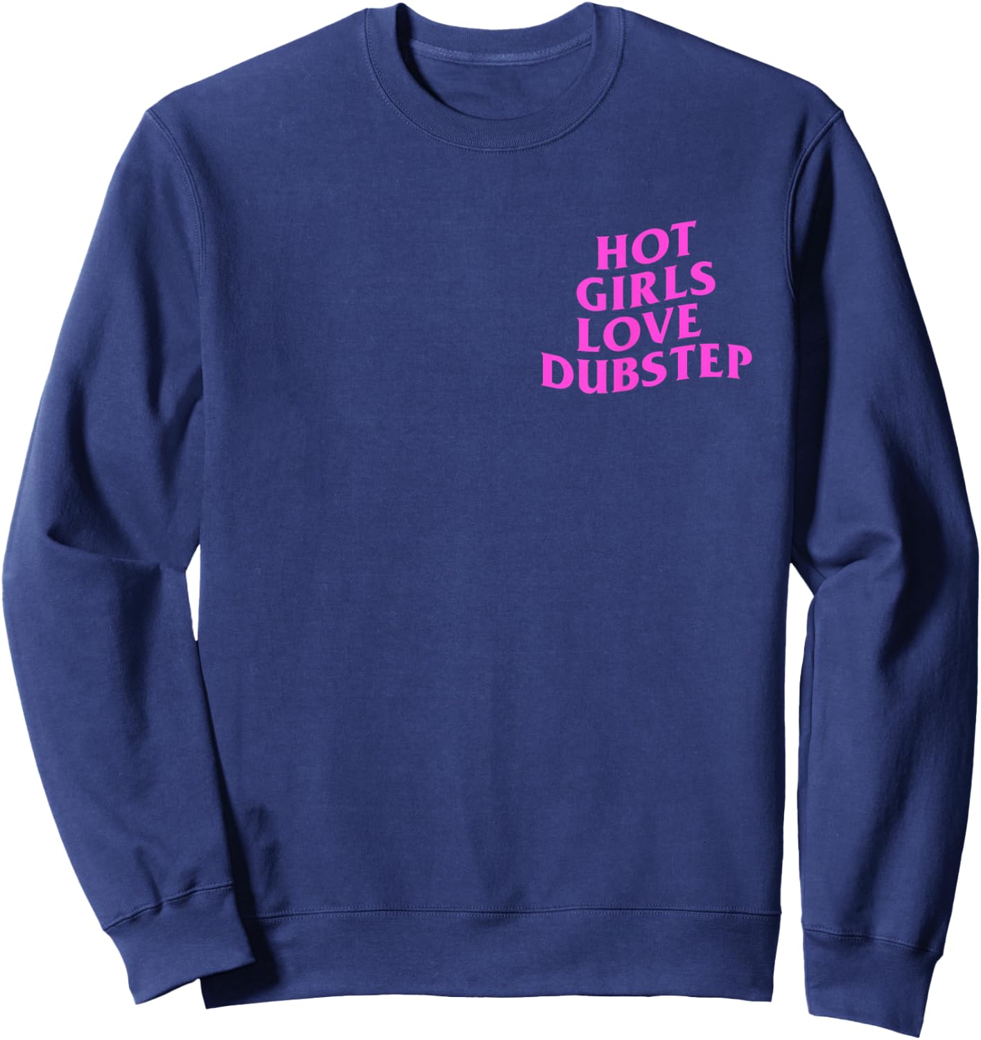 Hot Girls Love Dubstep Rave House Techno DJ EDM Music Slay Sweatshirt - Sweatshirt | Navy