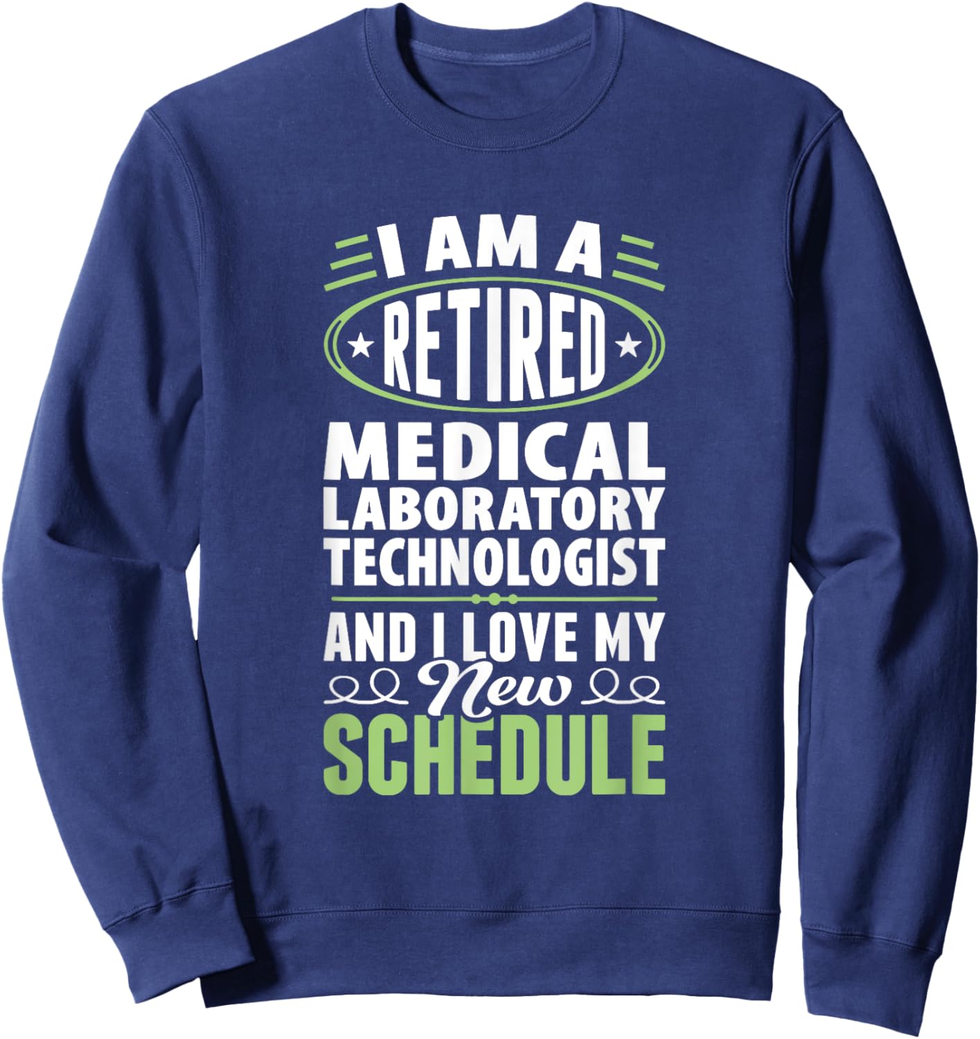 Love My New Schedule Retired Medical Laboratory Technologist Sweatshirt - Sweatshirt | Navy
