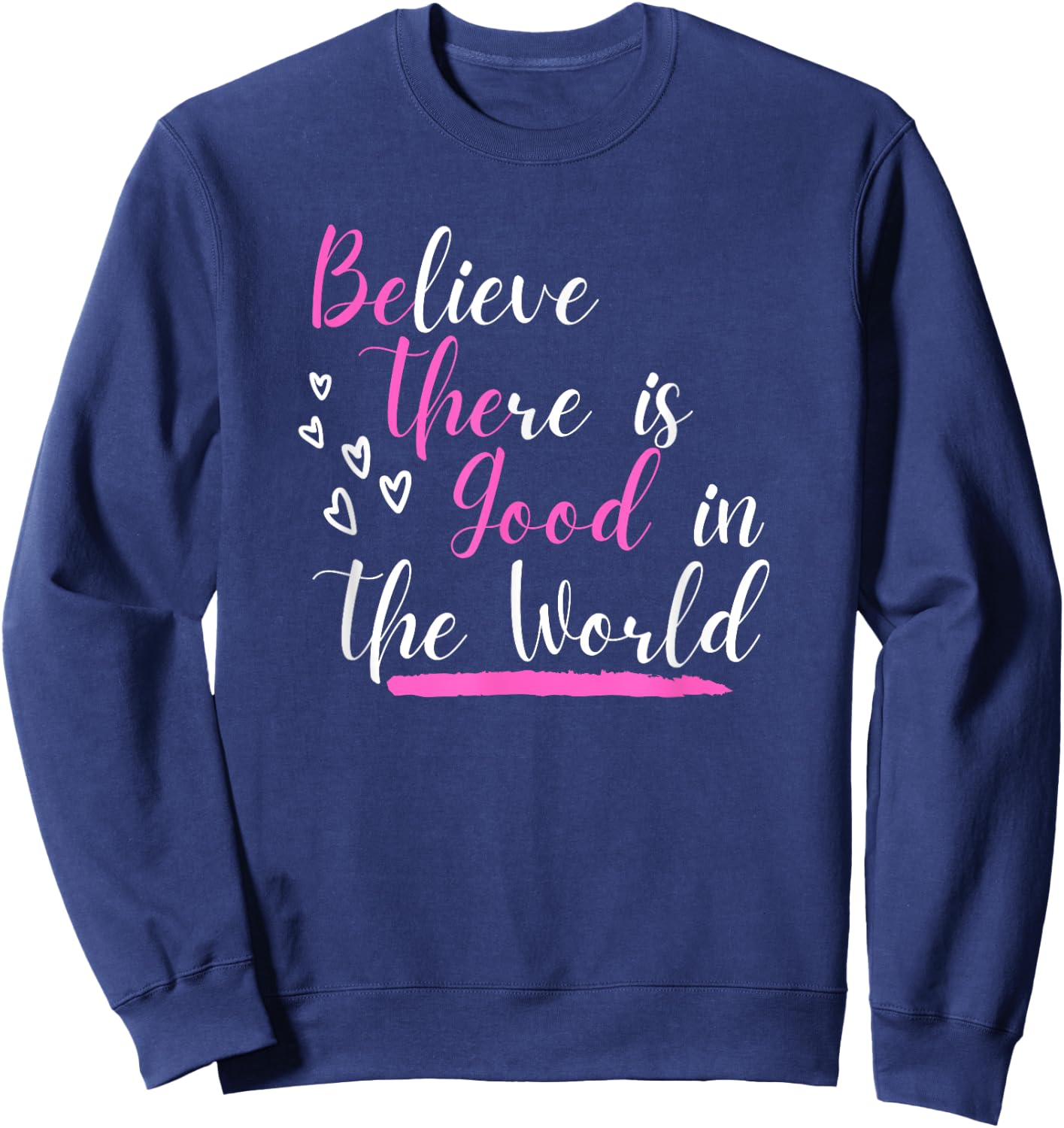 Believe There Is Good In The World Hidden Positive Message Sweatshirt - Sweatshirt | Navy