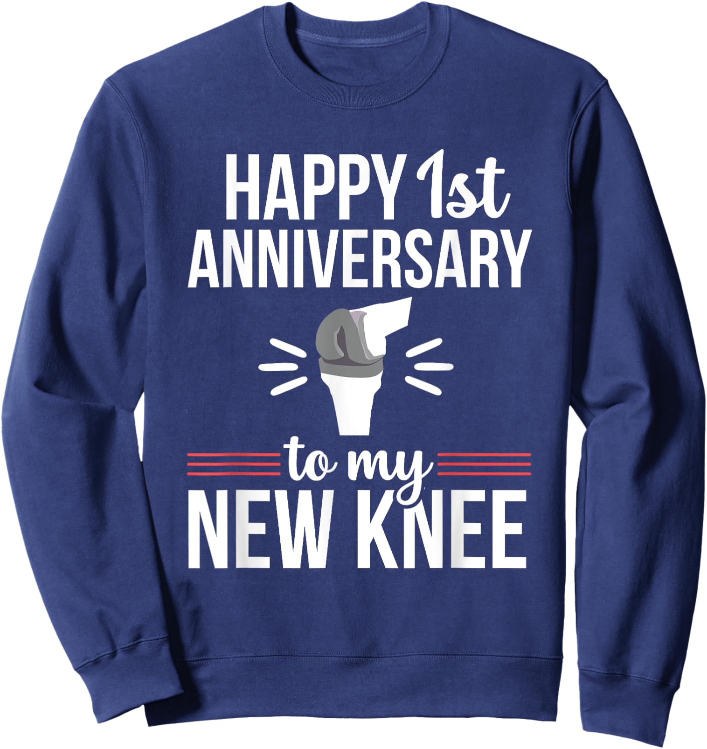 1st Anniversary Knee Replacement Funny Surgery Recovery Sweatshirt - Sweatshirt | Navy