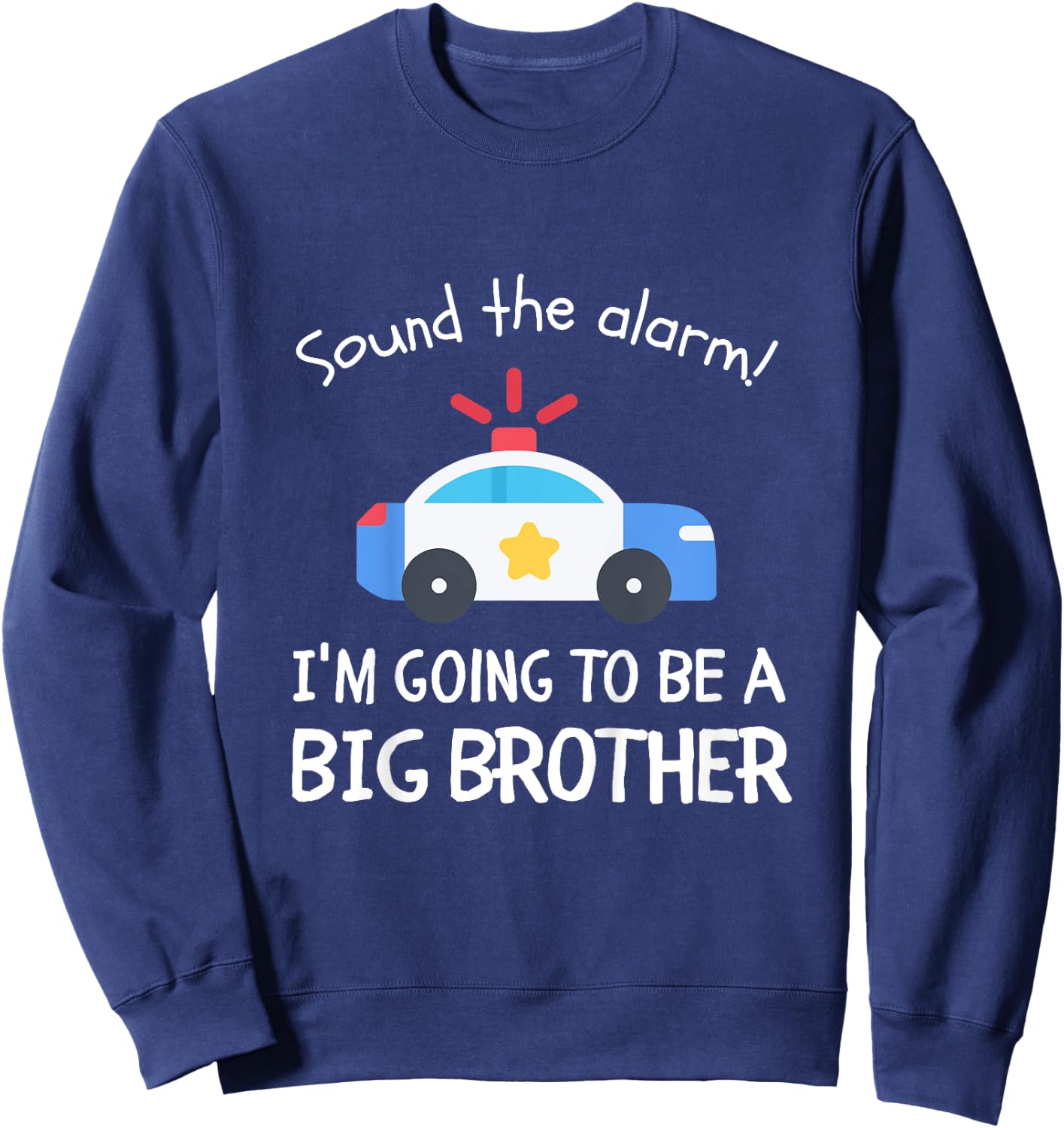 Kids Sound The Alarm I'm Going To Be A Big Brother Police Car Sweatshirt - Sweatshirt | Navy