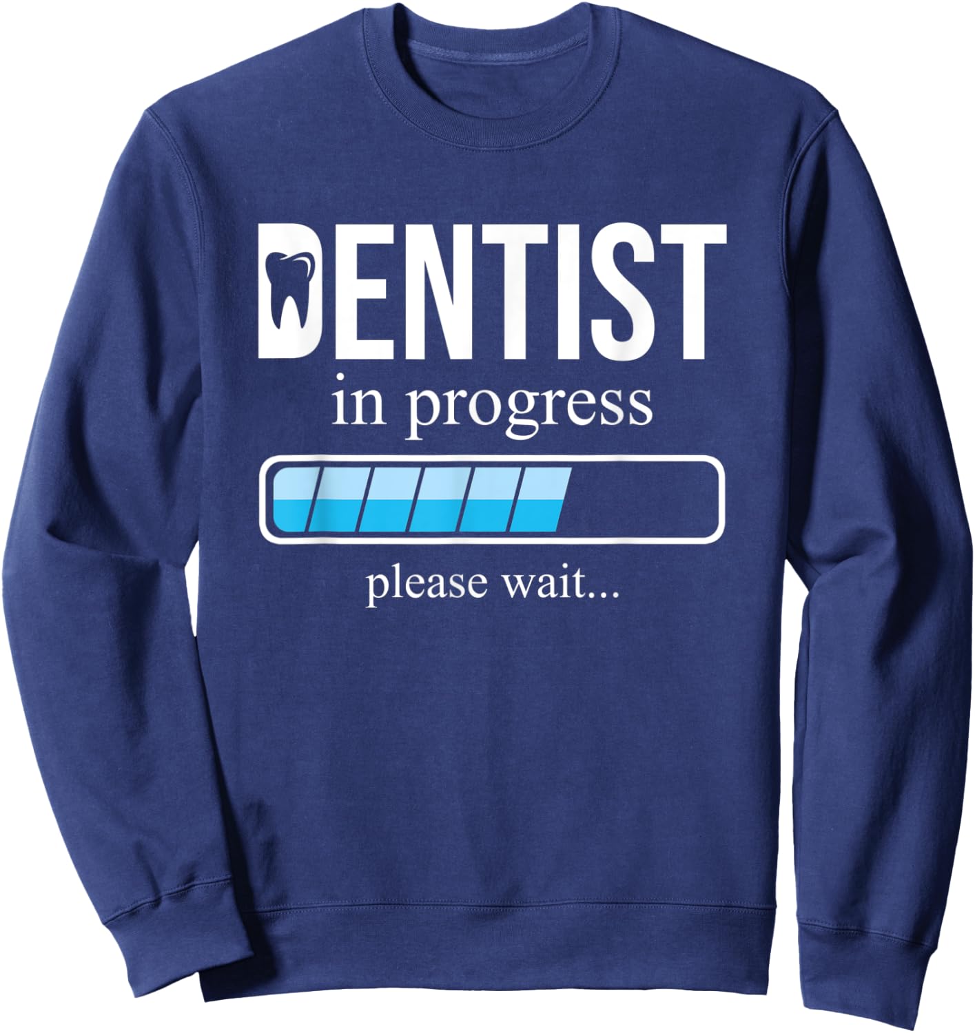 Funny Dentist in Progress, School of Dentistry, Please wait Sweatshirt - Sweatshirt | Navy