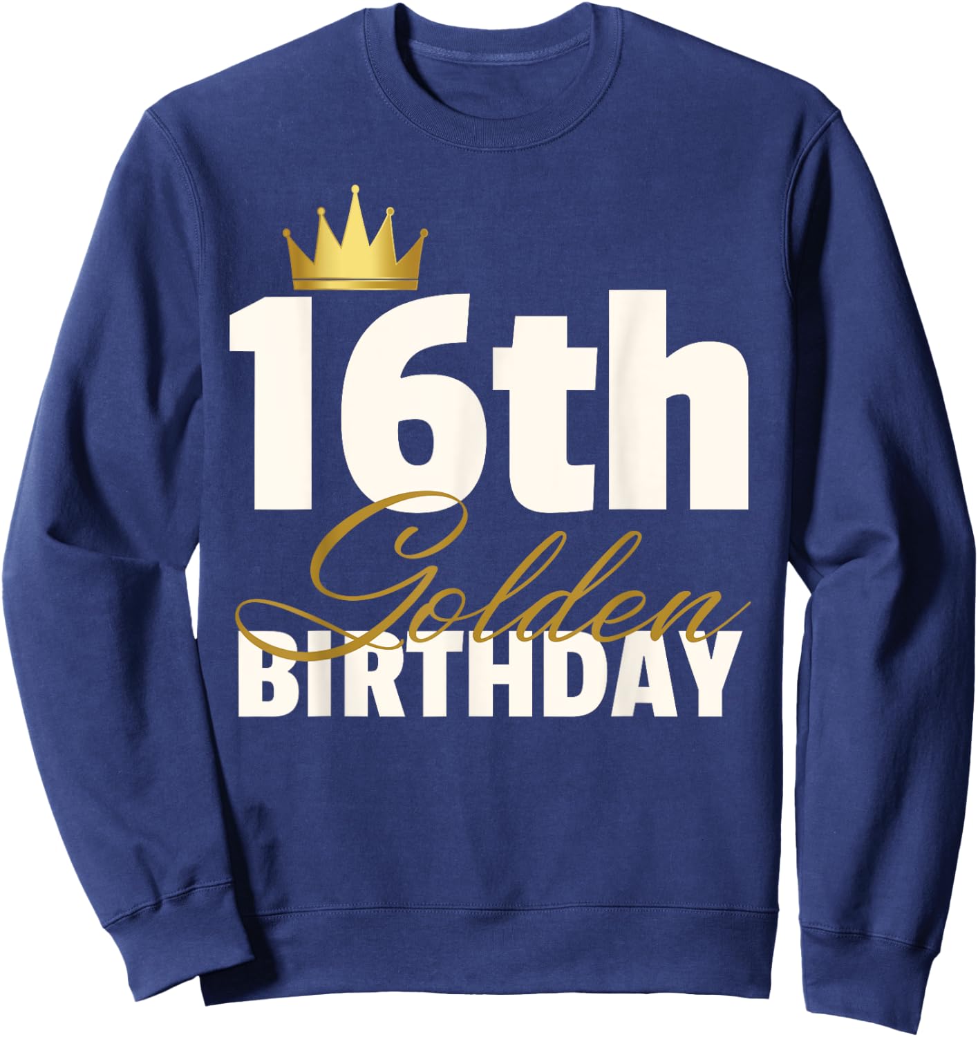 16th Golden Birthday Year Age Crown Sweatshirt - Sweatshirt | Navy