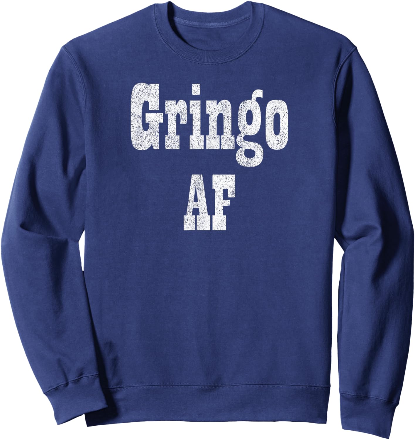 Gringo AF - Fiesta Design for Funny Adult Humor Sweatshirt - Sweatshirt | Navy