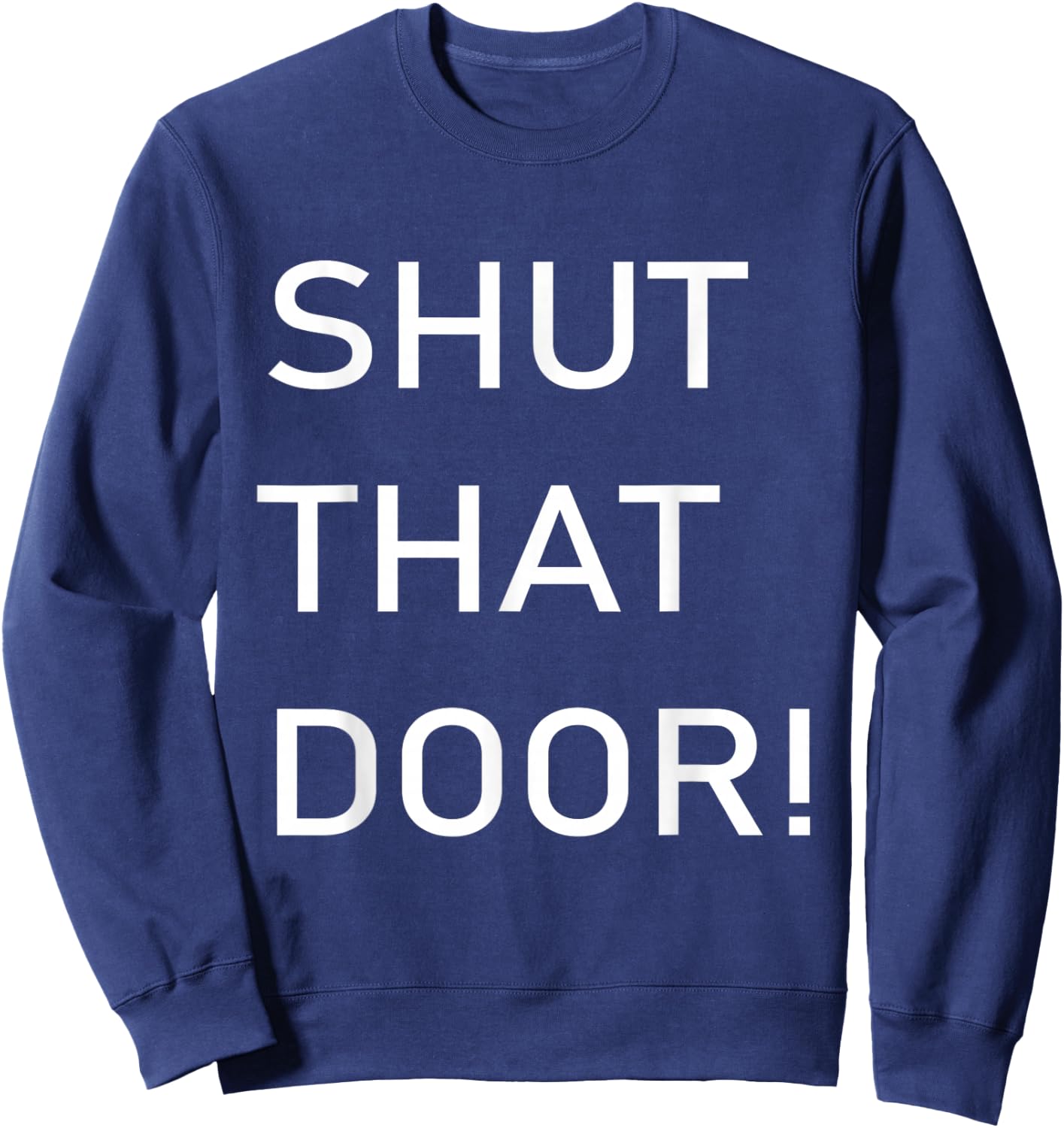 Shut That Door Funny Old Joke Sweatshirt - Sweatshirt | Navy