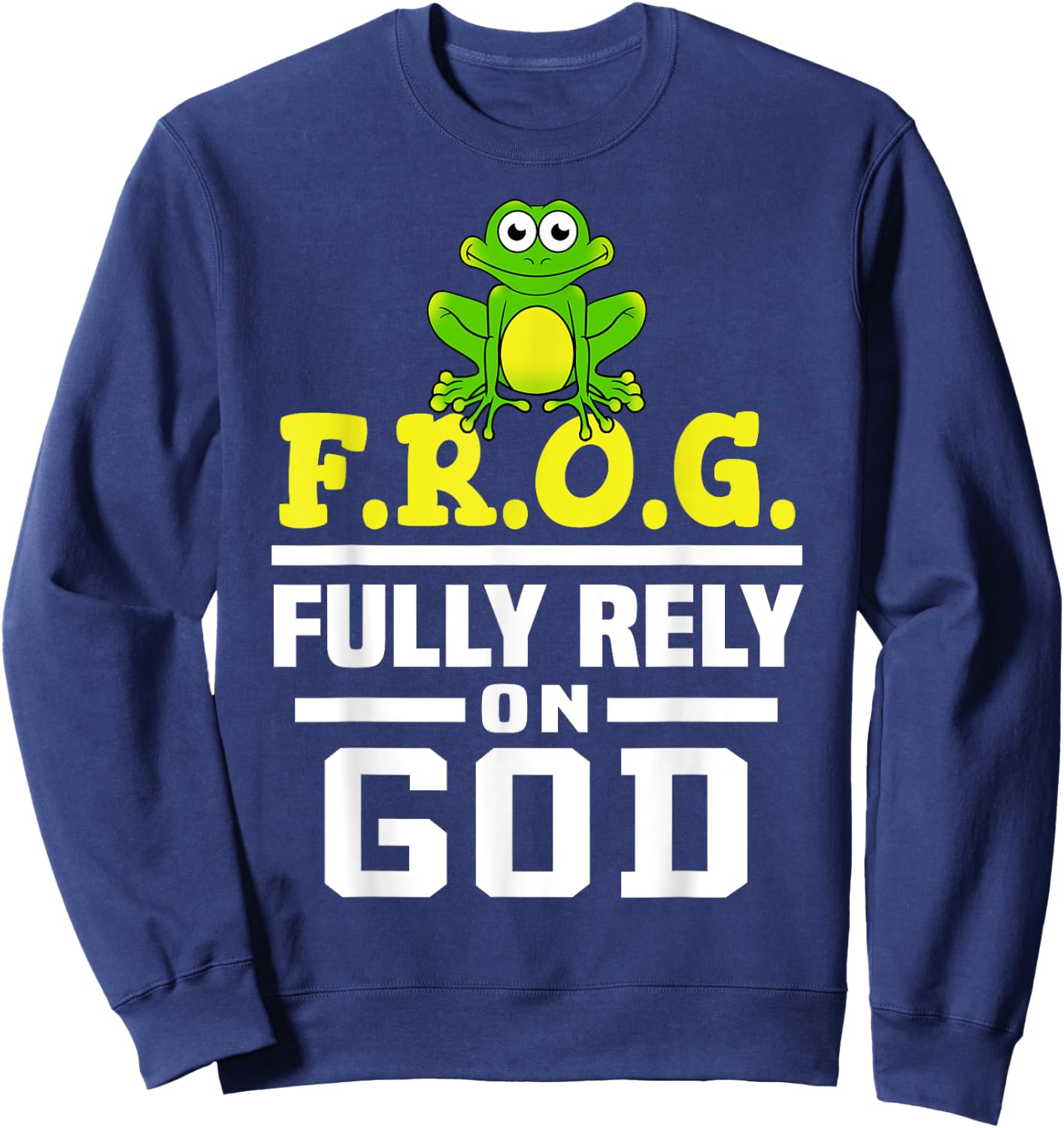 Cool F.R.O.G. Fully Rely On God | Funny Christian Faith Gift Sweatshirt - Sweatshirt | Navy