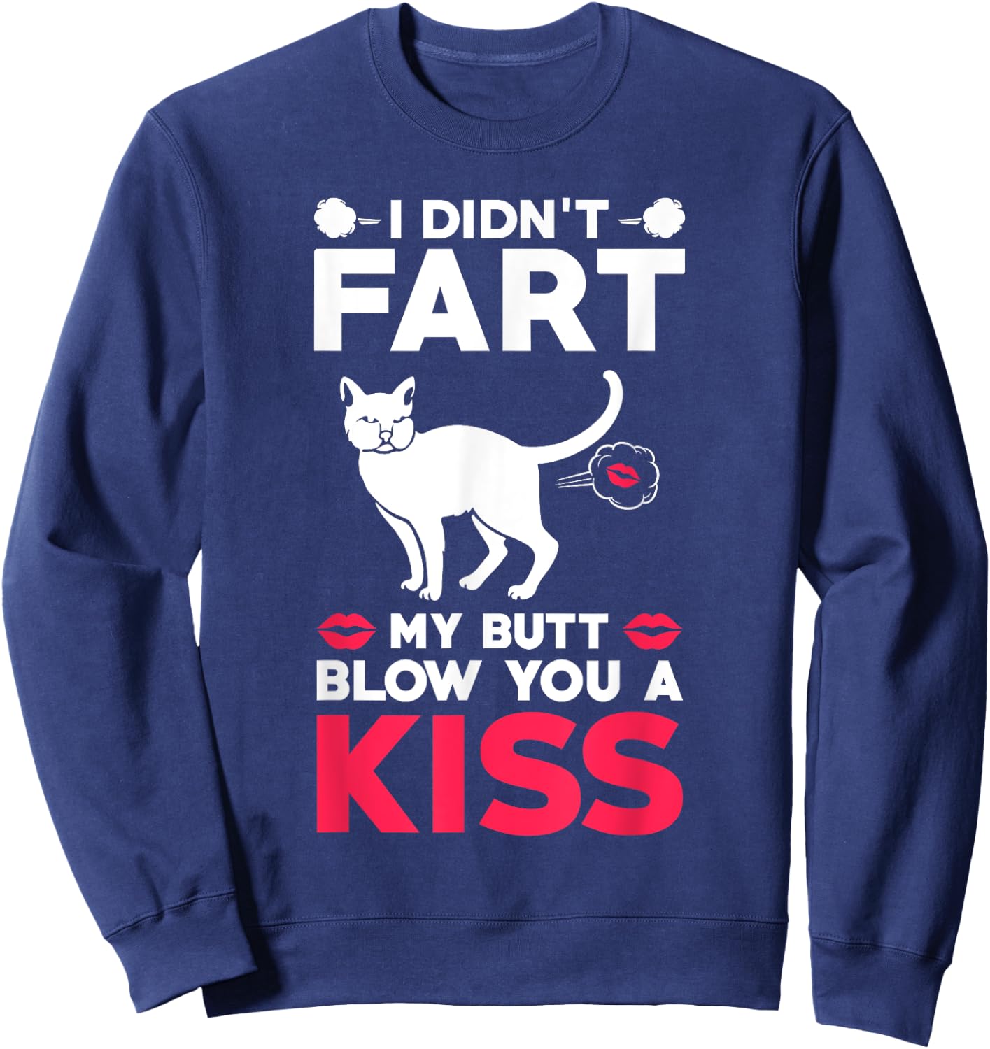 I didn't Fart My Butt Blow You A Kiss Funny Cat Gift Cats Men Women Kids Sweatshirt - Sweatshirt | Navy