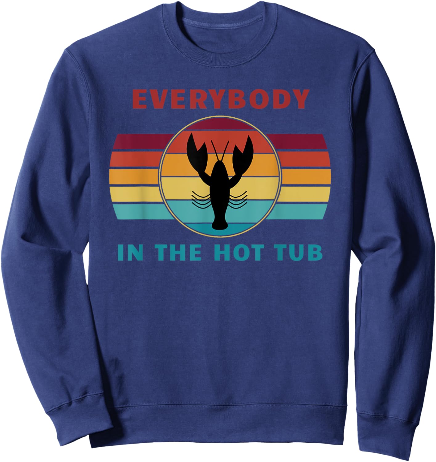 Everybody In The Hot Tub Funny Crawfish Crayfish Eating Sweatshirt - Sweatshirt | Navy