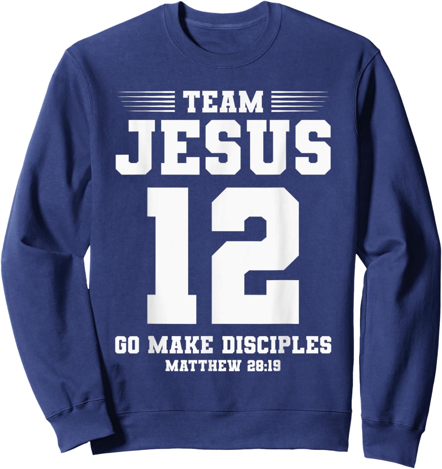 Christian Team Jesus 12 Go Make Disciples Matthew 28:19 Sweatshirt - Sweatshirt | Navy