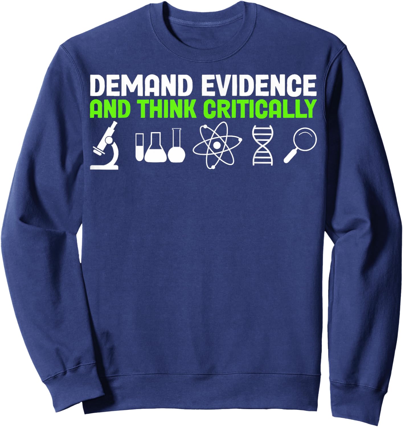 Demand Evidence And Think Critically Science Teachers Sweatshirt - Sweatshirt | Navy