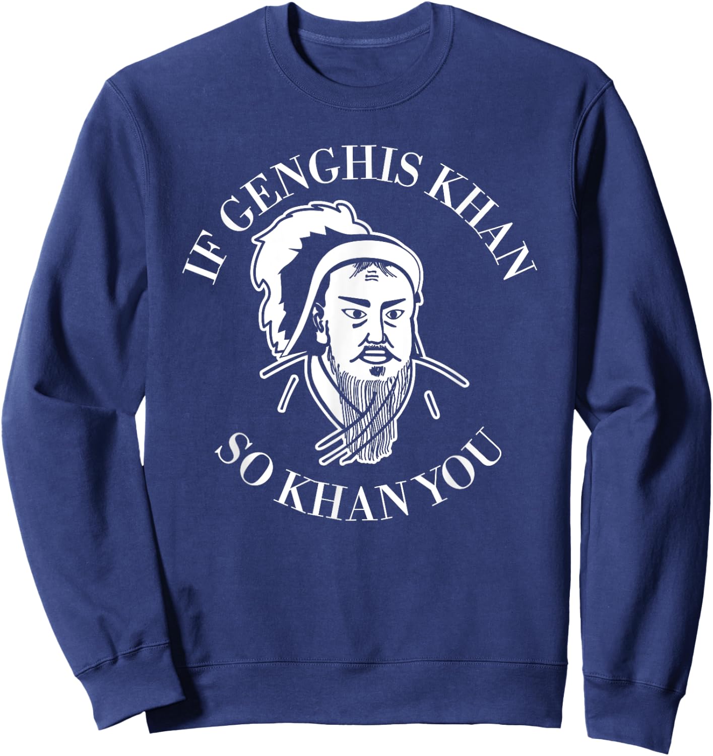 If Genghis Khan So Khan You Funny Motivation Sweatshirt - Sweatshirt | Navy