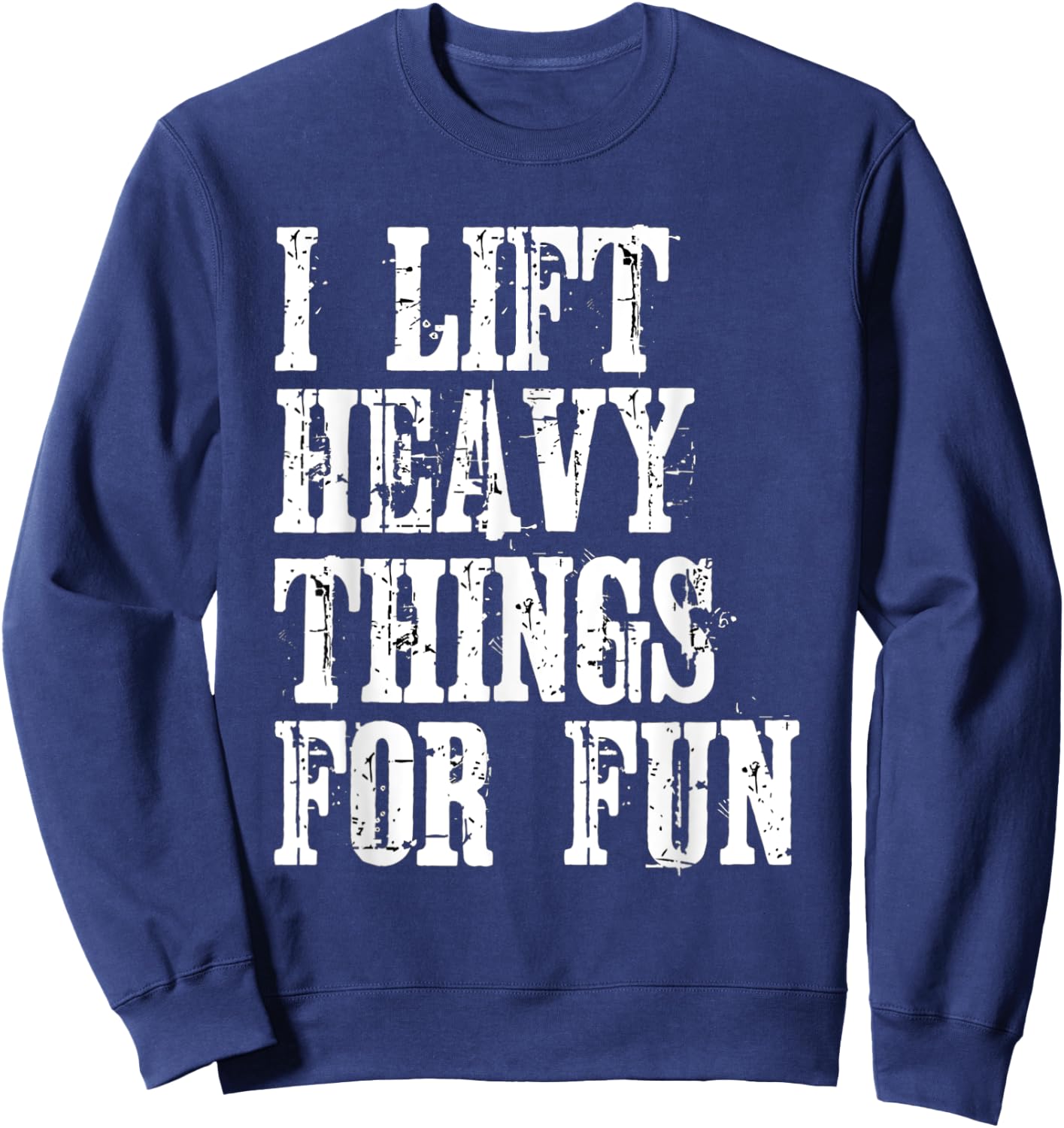 Funny Strongman i Lift Heavy Things fitness weight lifting Sweatshirt - Sweatshirt | Navy