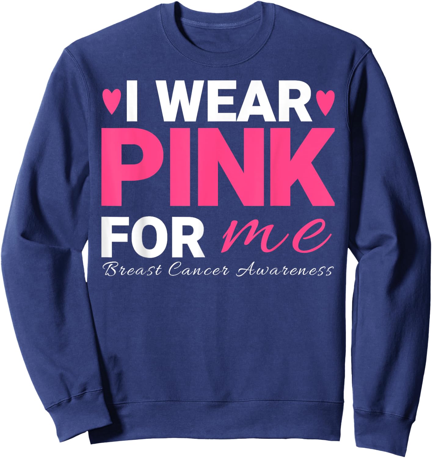I Wear Pink For Me Breast Cancer Awareness Sweatshirt - Sweatshirt | Navy