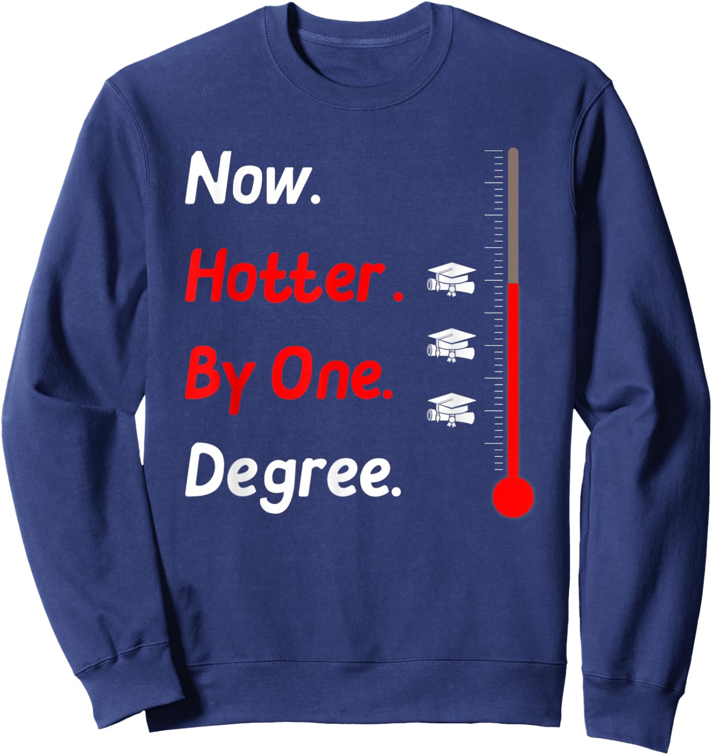 Now Hotter By One Degree Shirt Graduation Gifts 2020 Sweatshirt - Sweatshirt | Navy