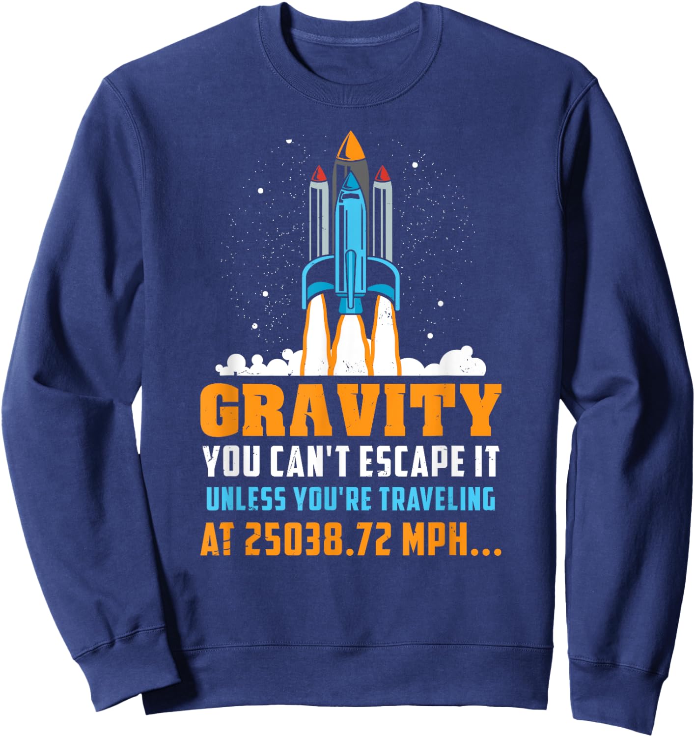 Funny Space Rocket Science Gravity You Can't Escape It Sweatshirt - Sweatshirt | Navy