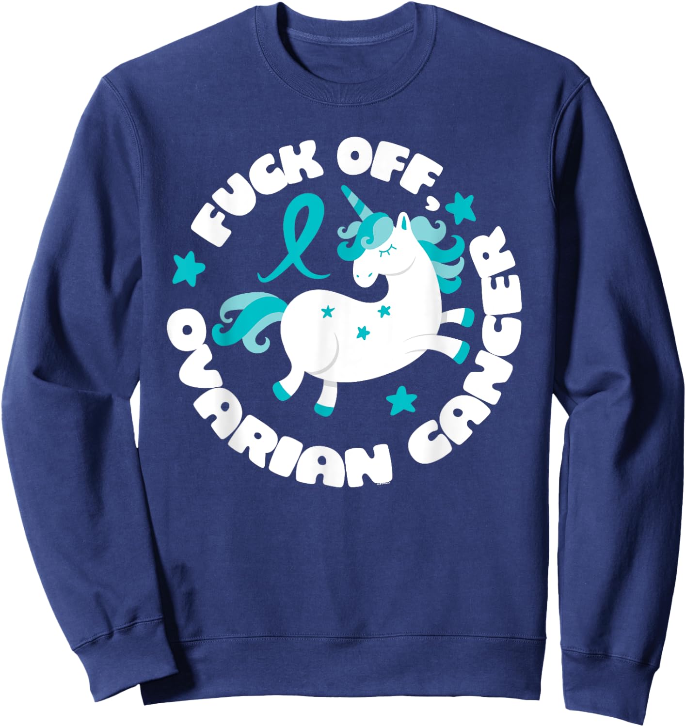 Unicorn Fuck Off Ovarian Cancer Fighting Quote Funny Sweatshirt - Sweatshirt | Navy