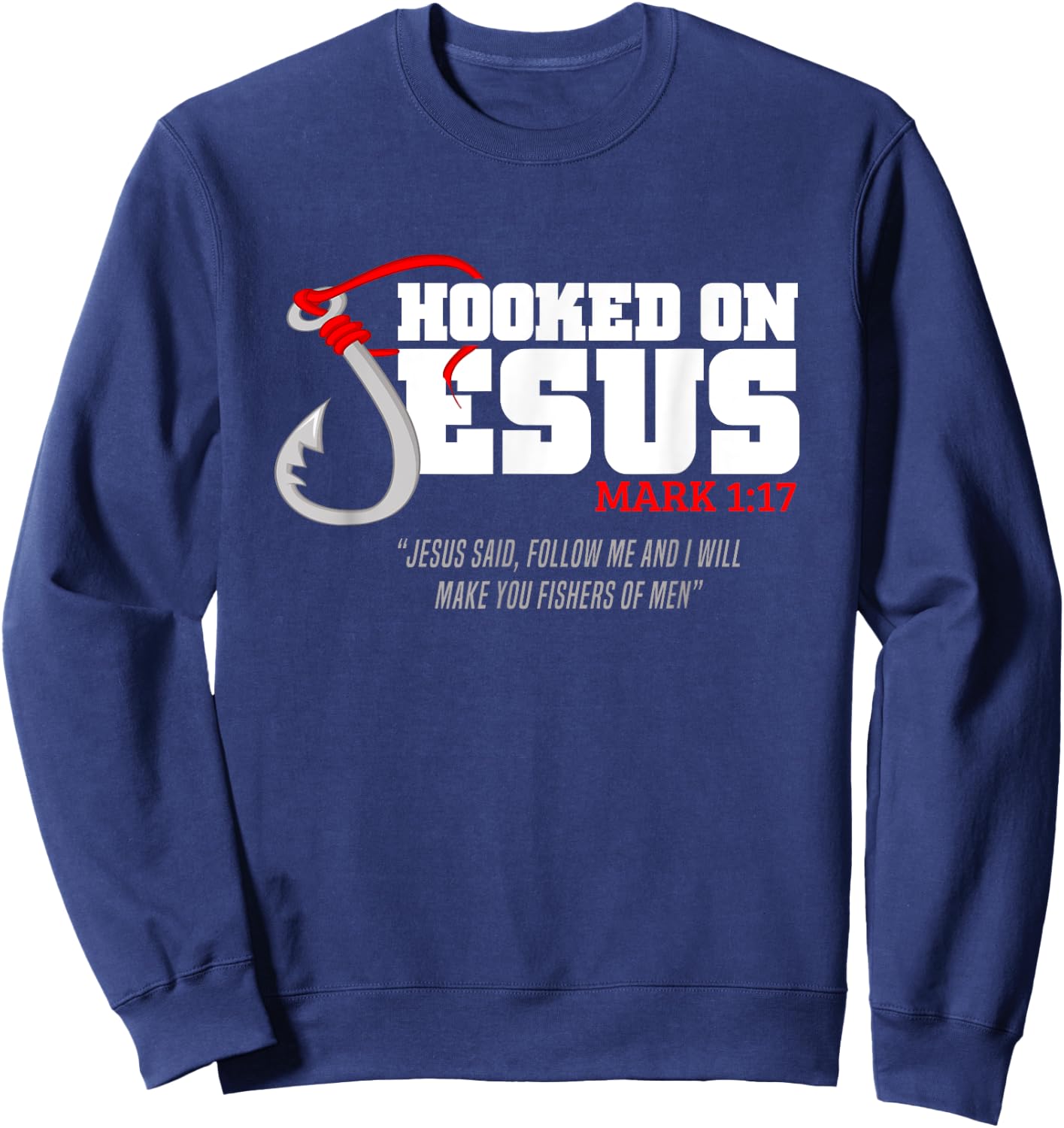 Hooked On Jesus Mark 1:17 Religious Bible Verse - Fishermen Sweatshirt - Sweatshirt | Navy