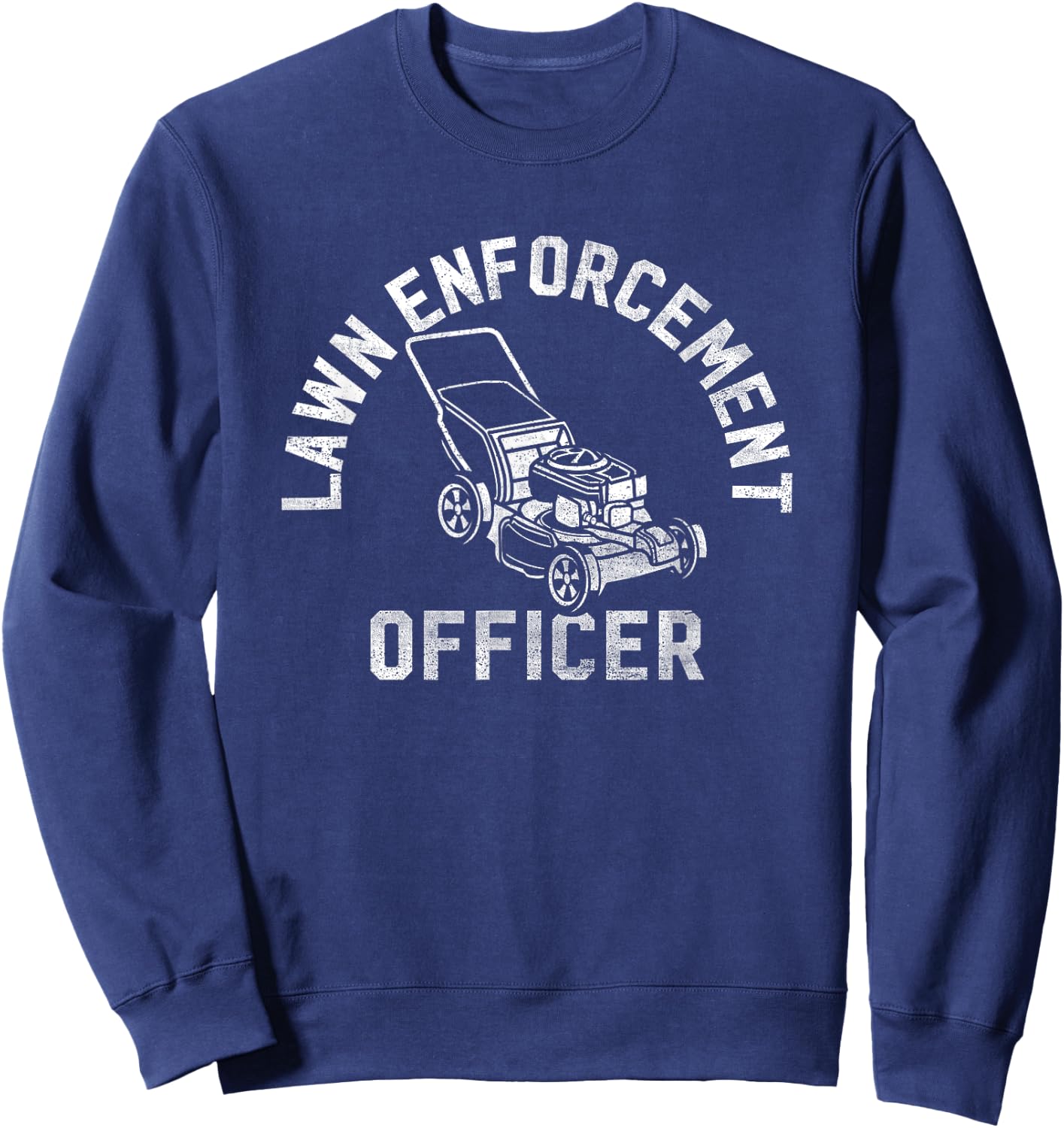 Lawn Enforcement Officer Gardening Funny Fathers Day Sweatshirt - Sweatshirt | Navy