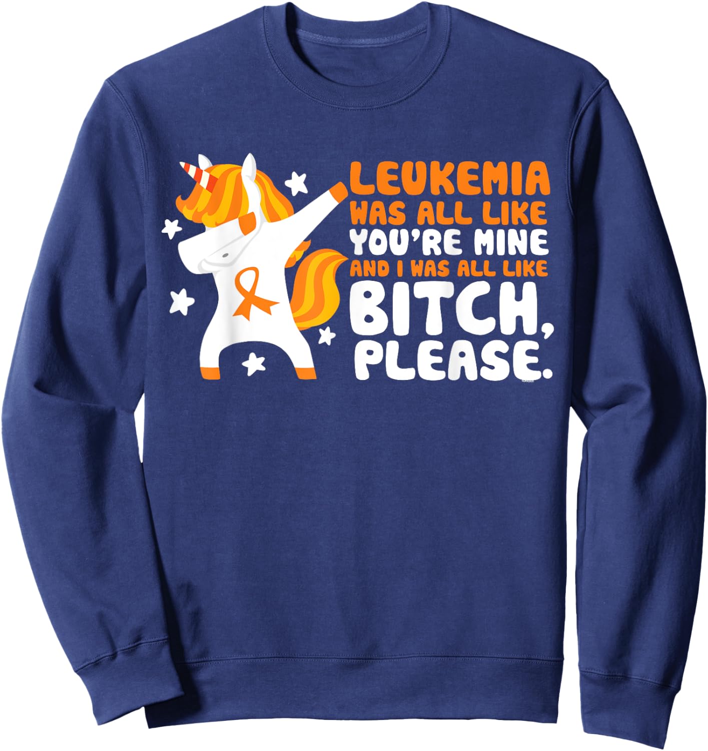 Leukemia You're Mine Bitch Please Unicorn Awareness Gift Sweatshirt - Sweatshirt | Navy