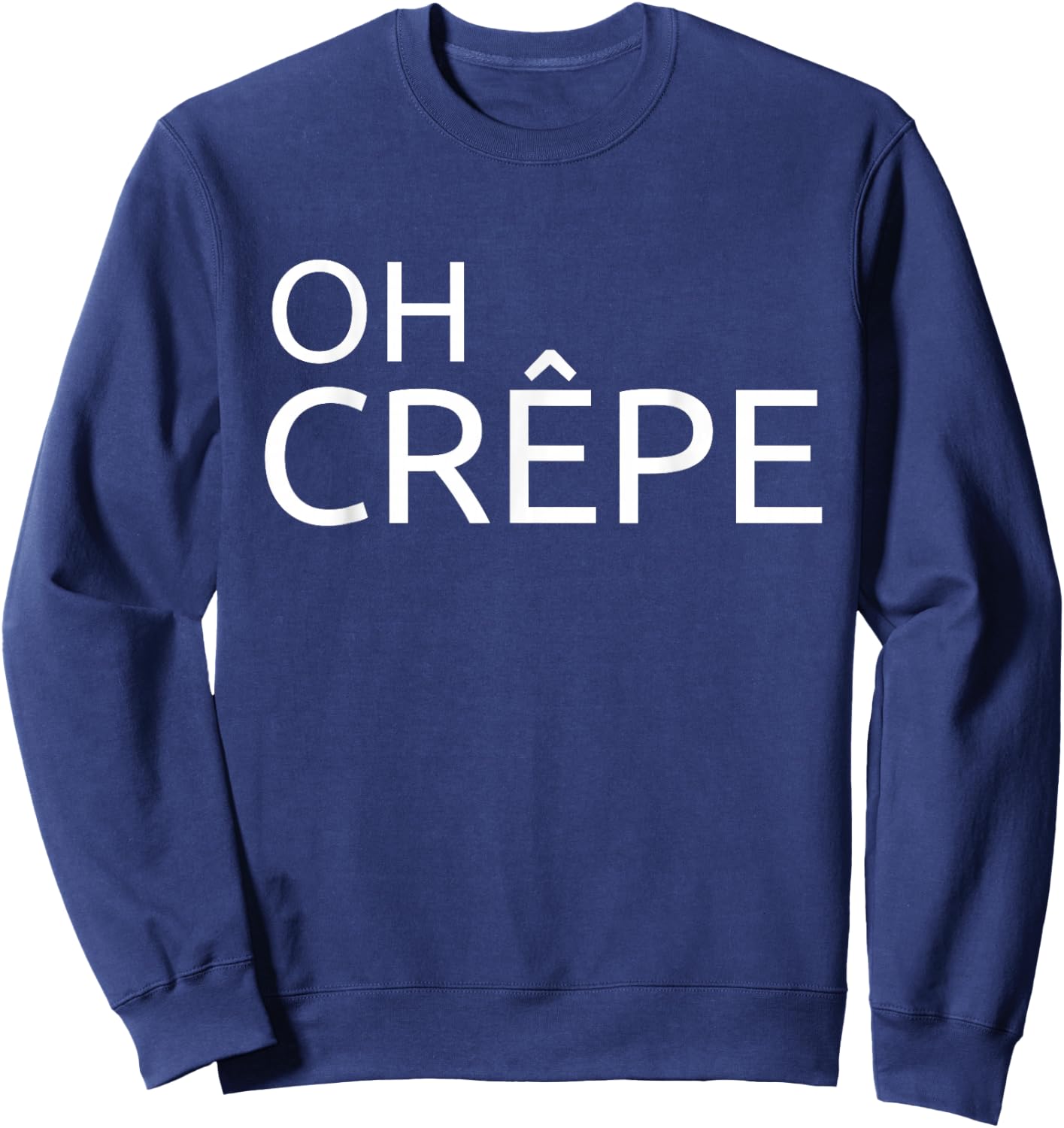 Funny Crepe Chef French Cuisine Haute Cuisine Oh Crêpe Sweatshirt - Sweatshirt | Navy