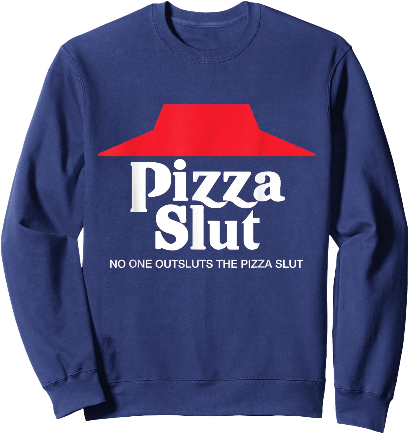 Pizza Slut - No One Outpizzas The Slut - Funny Pizza Sweatshirt - Sweatshirt | Navy