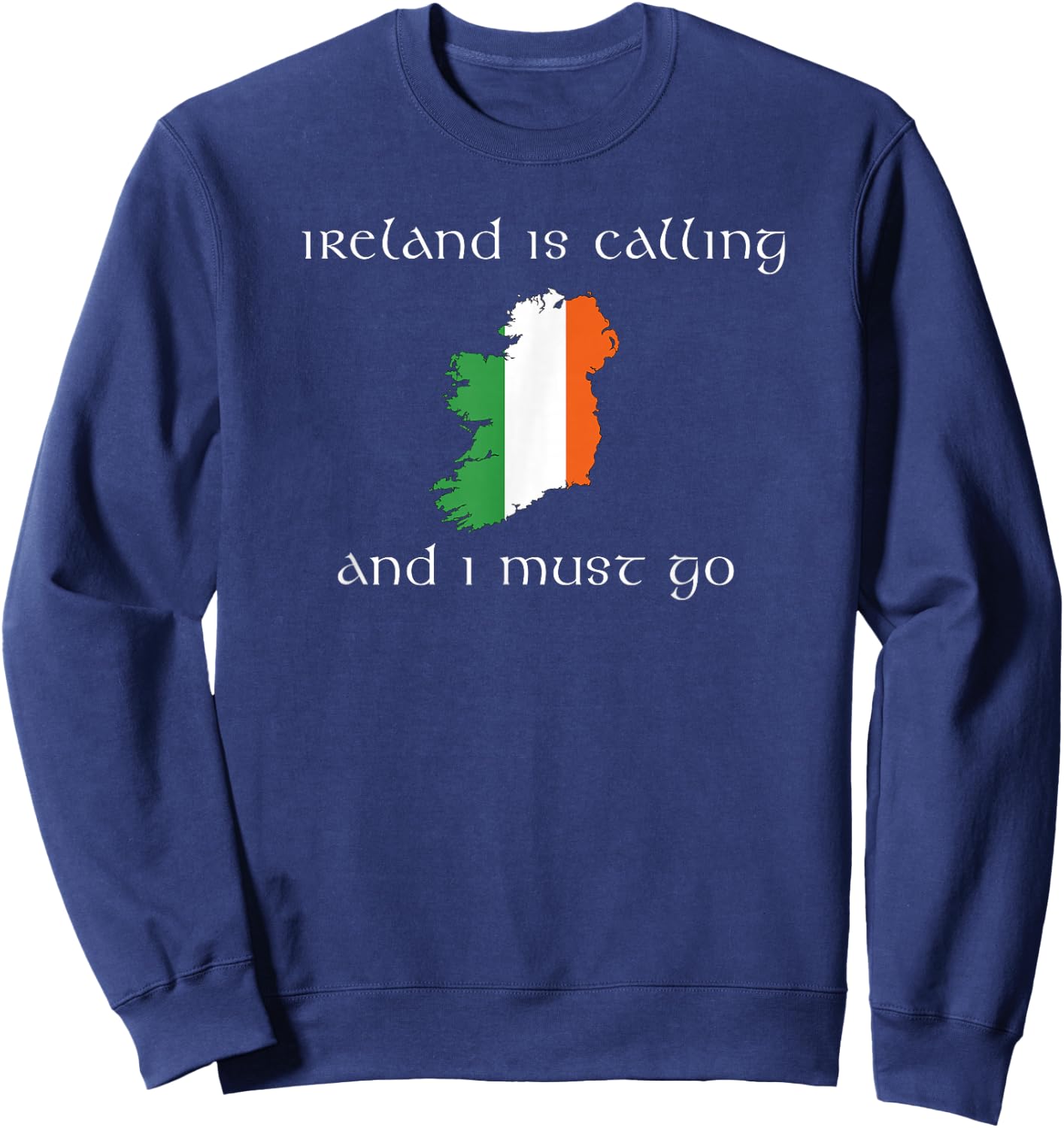Ireland is Calling and I Must Go Irish vacation travel Sweatshirt - Sweatshirt | Navy
