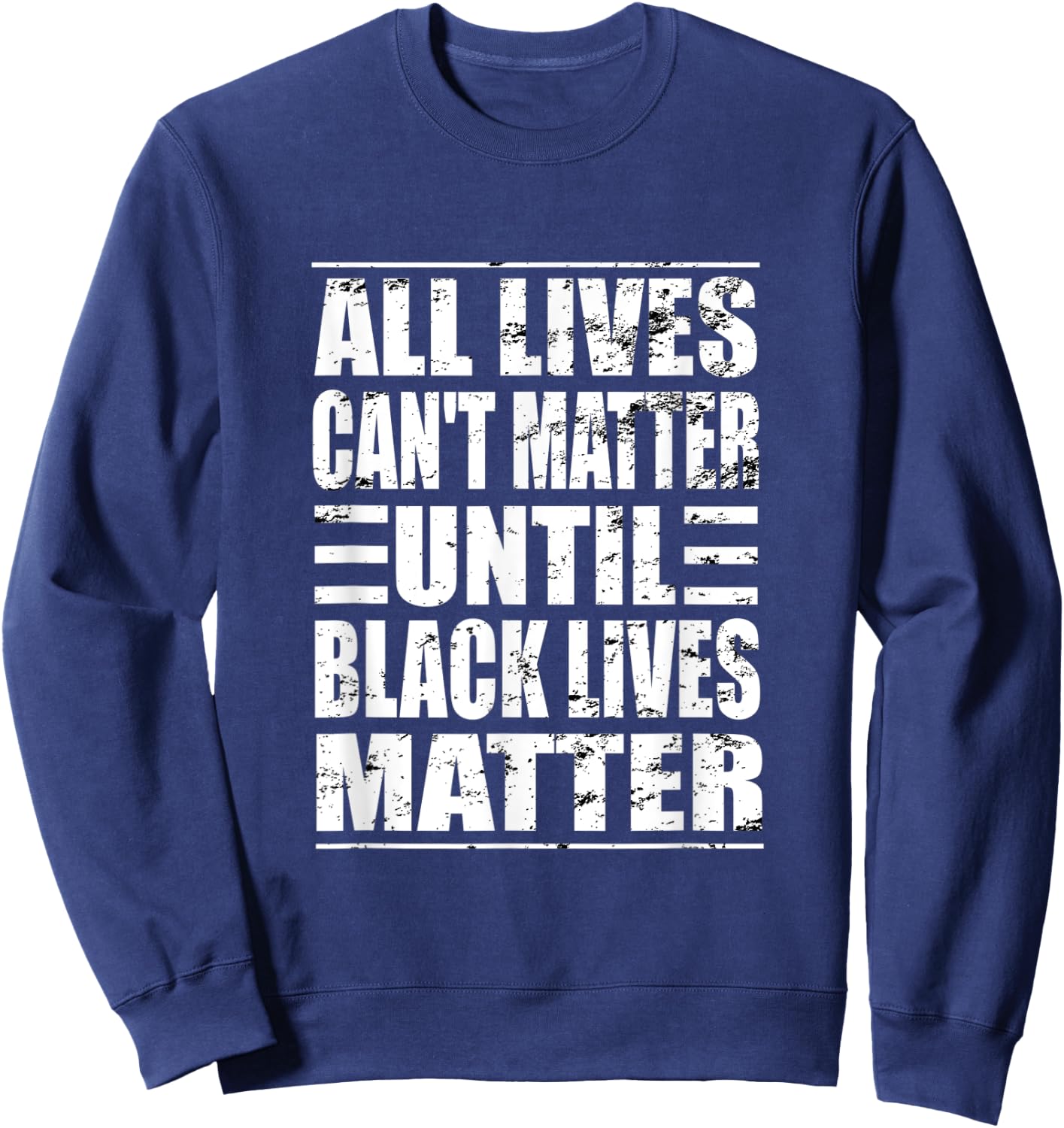 All Lives Can't Matter Until Black Lives Matter BLM Sweatshirt - Sweatshirt | Navy