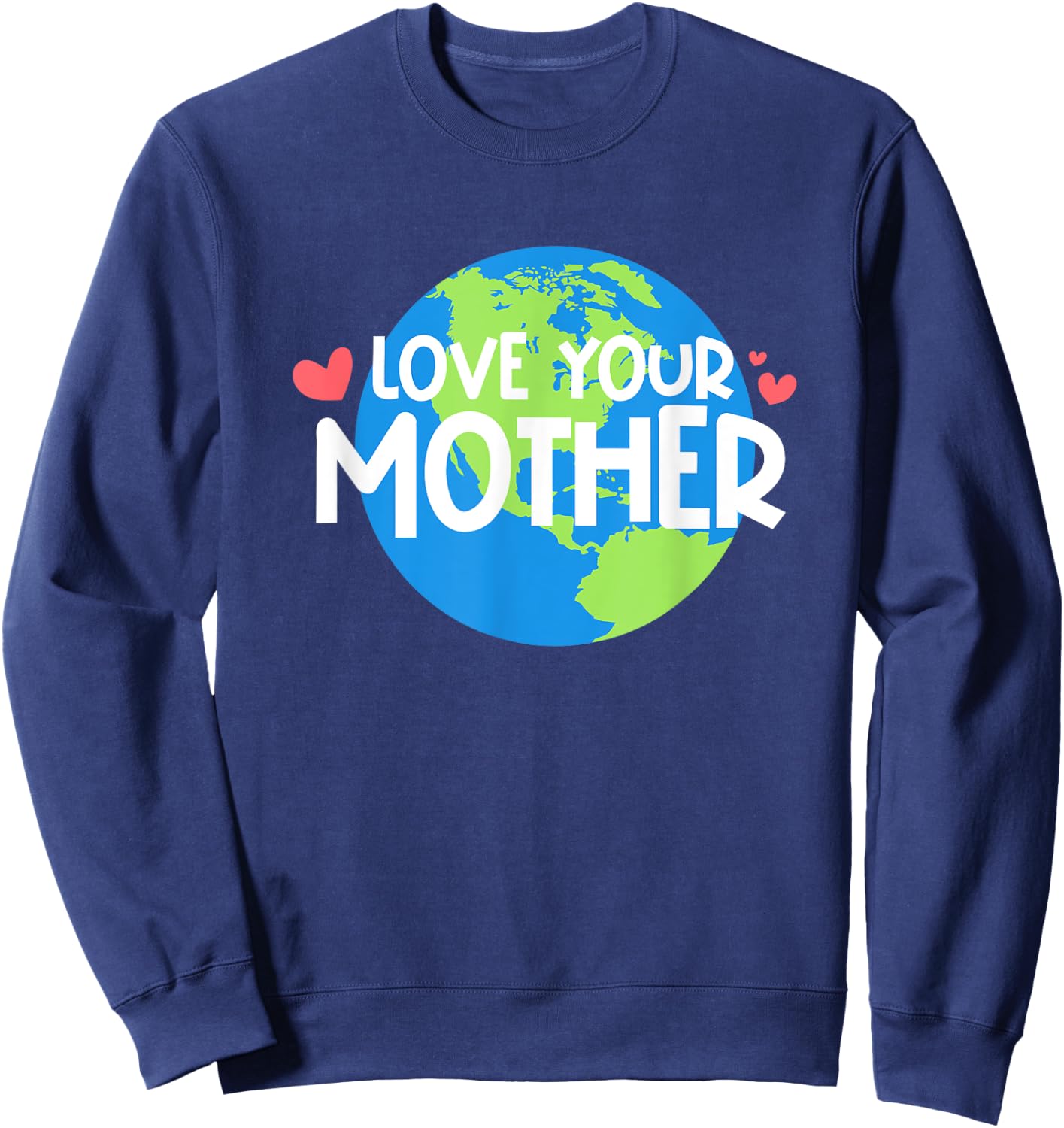 Love Your Mother Earth Day Sweatshirt - Sweatshirt | Navy