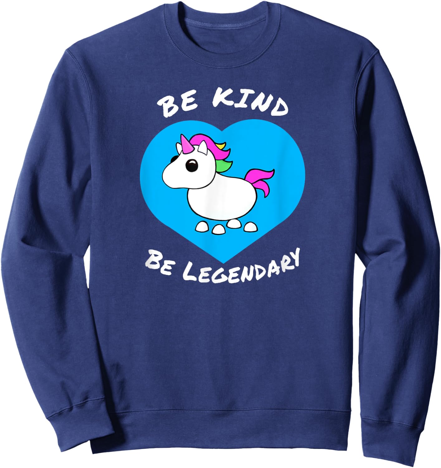 Adopt me Be Kind Be Legendary Unicorn positive message Sweatshirt - Sweatshirt | Navy