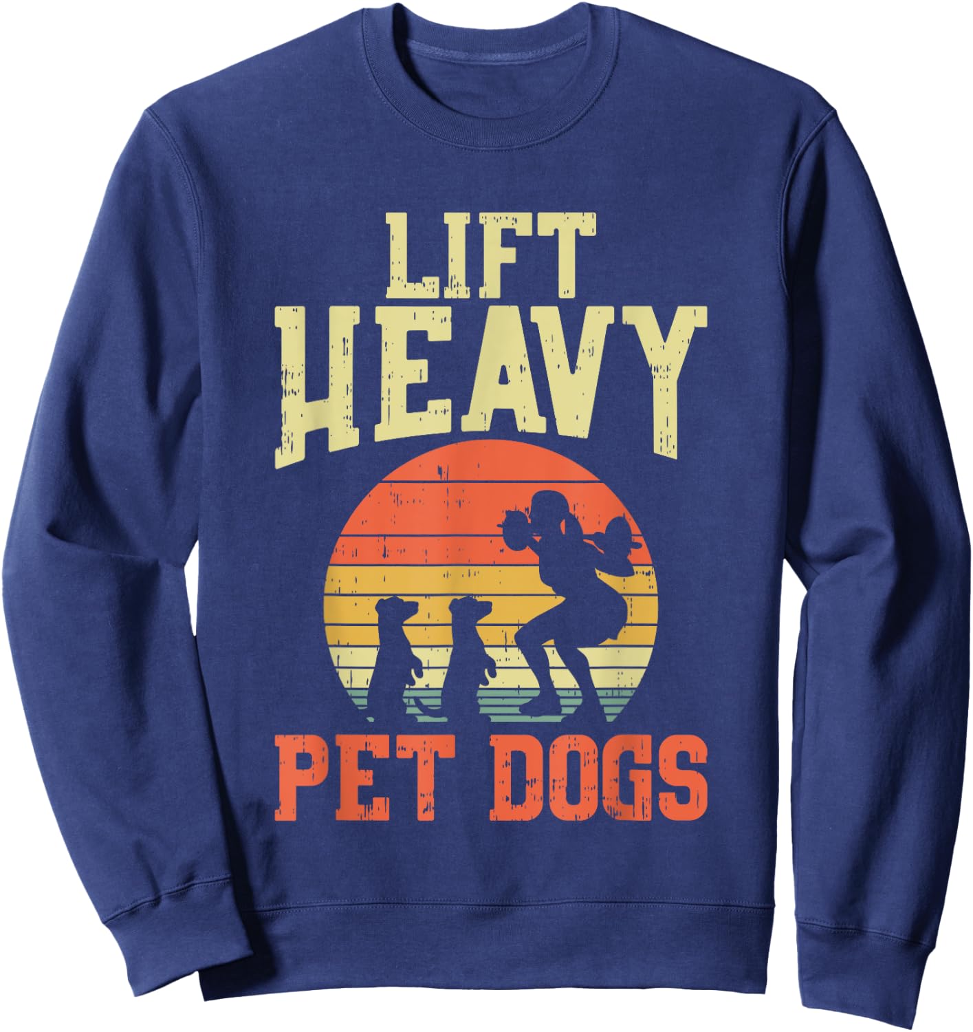 Weightlifting Gifts - Lift heavy pet dogs Sweatshirt - Sweatshirt | Navy