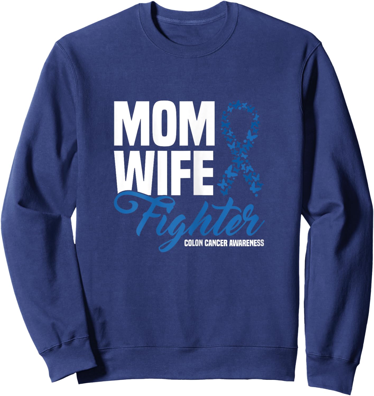 Mom Wife Fighter Blue Ribbon Colon Cancer Awareness Sweatshirt - Sweatshirt | Navy