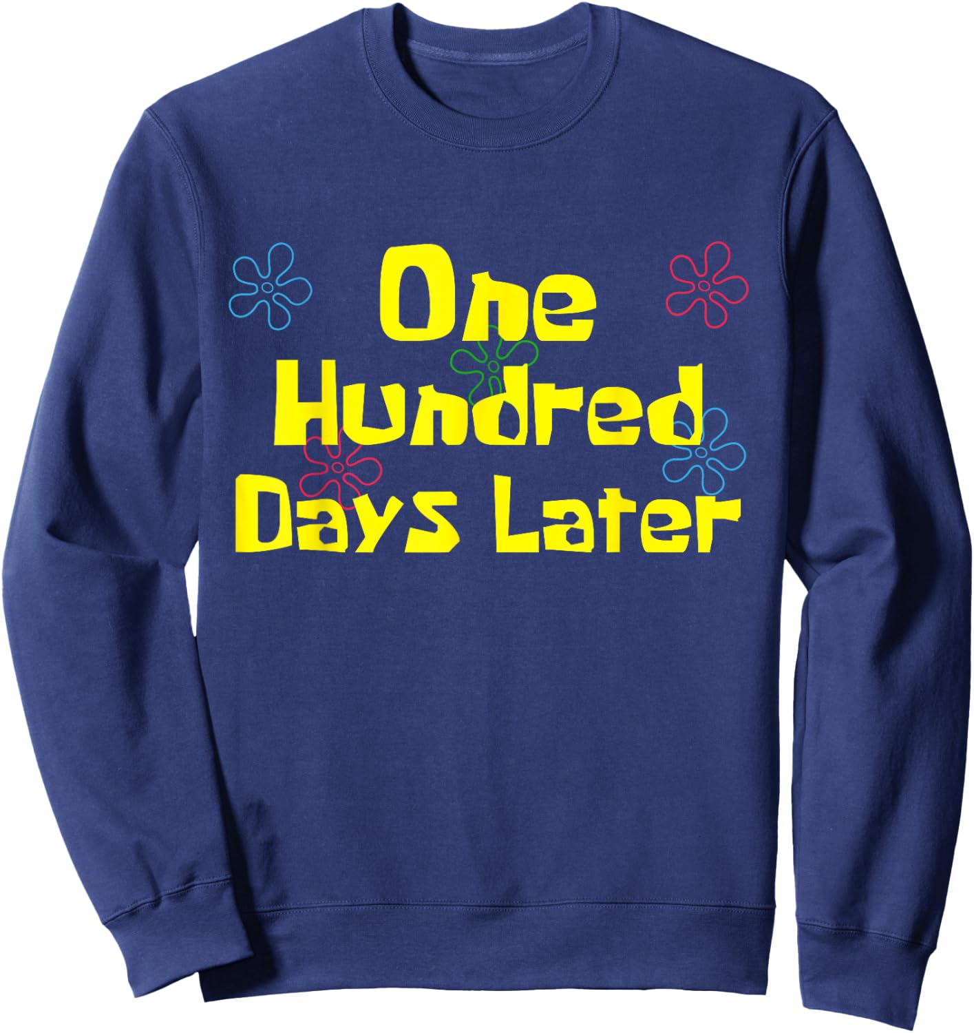One Hundred Days Later 100th Day of School Teacher or Pupil Sweatshirt - Sweatshirt | Navy