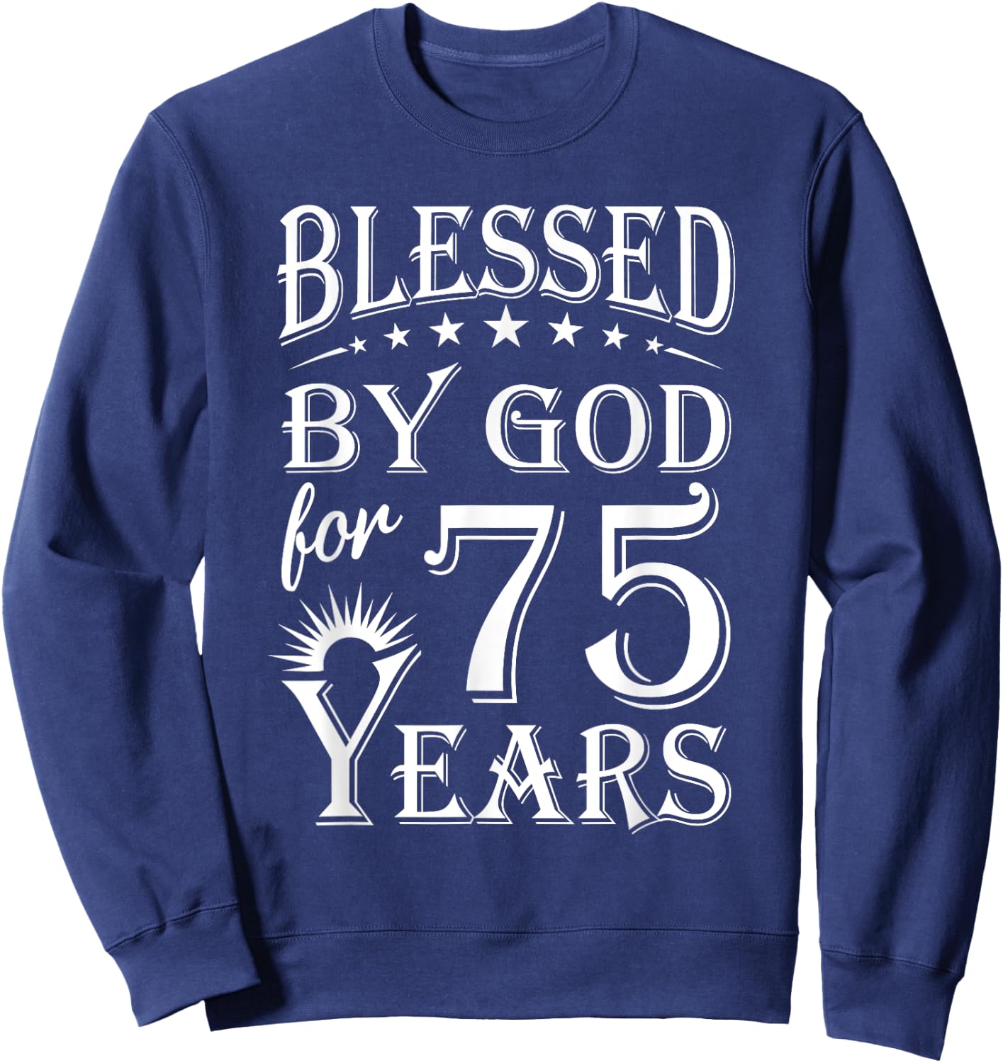 Vintage Blessed by God for 75 years Happy 75th Birthday Sweatshirt - Sweatshirt | Navy